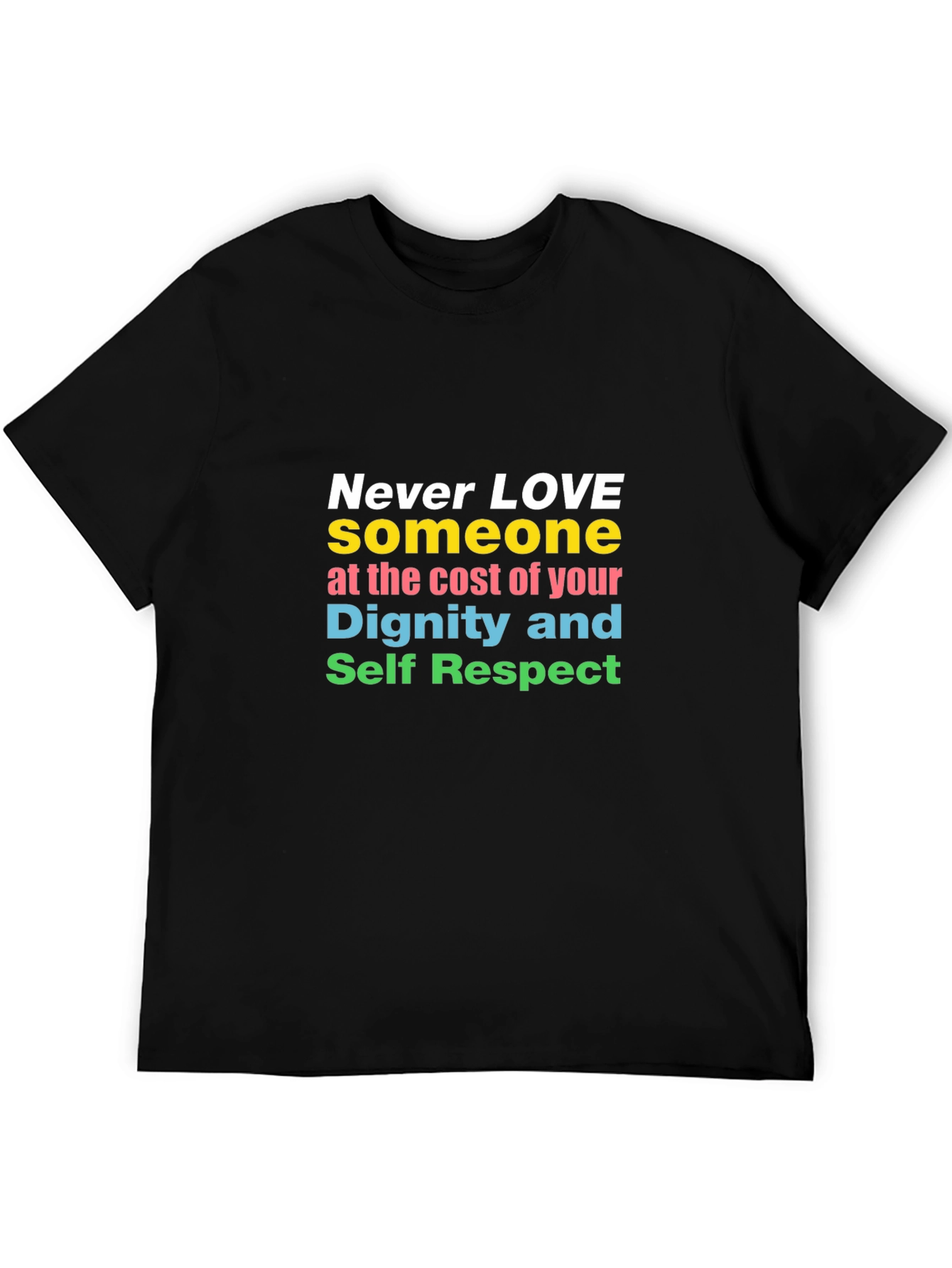 Inspirational Never Love T-Shirt Dignity and Respect Tee