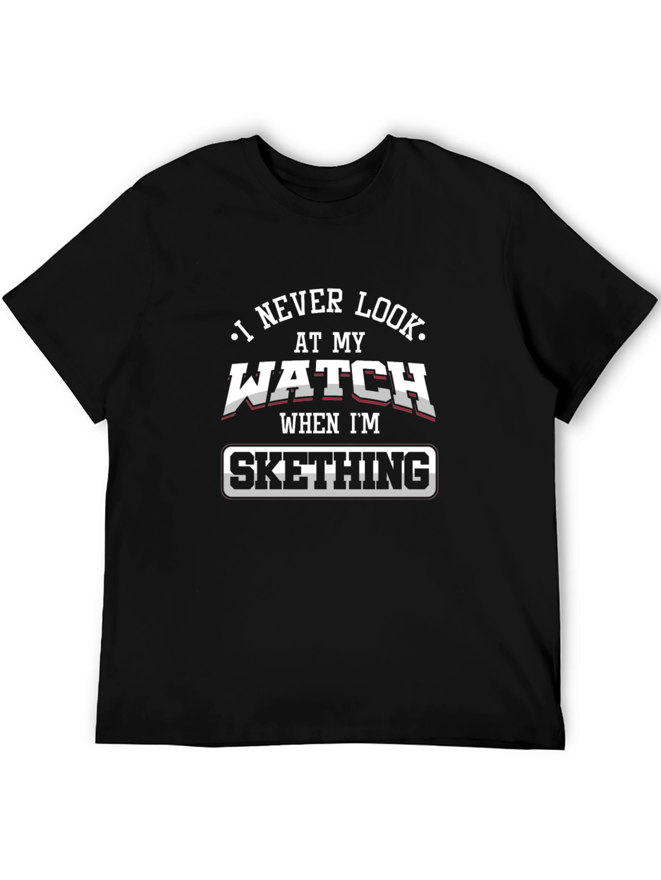 Sketching T-Shirt - I Never Look at my Watch