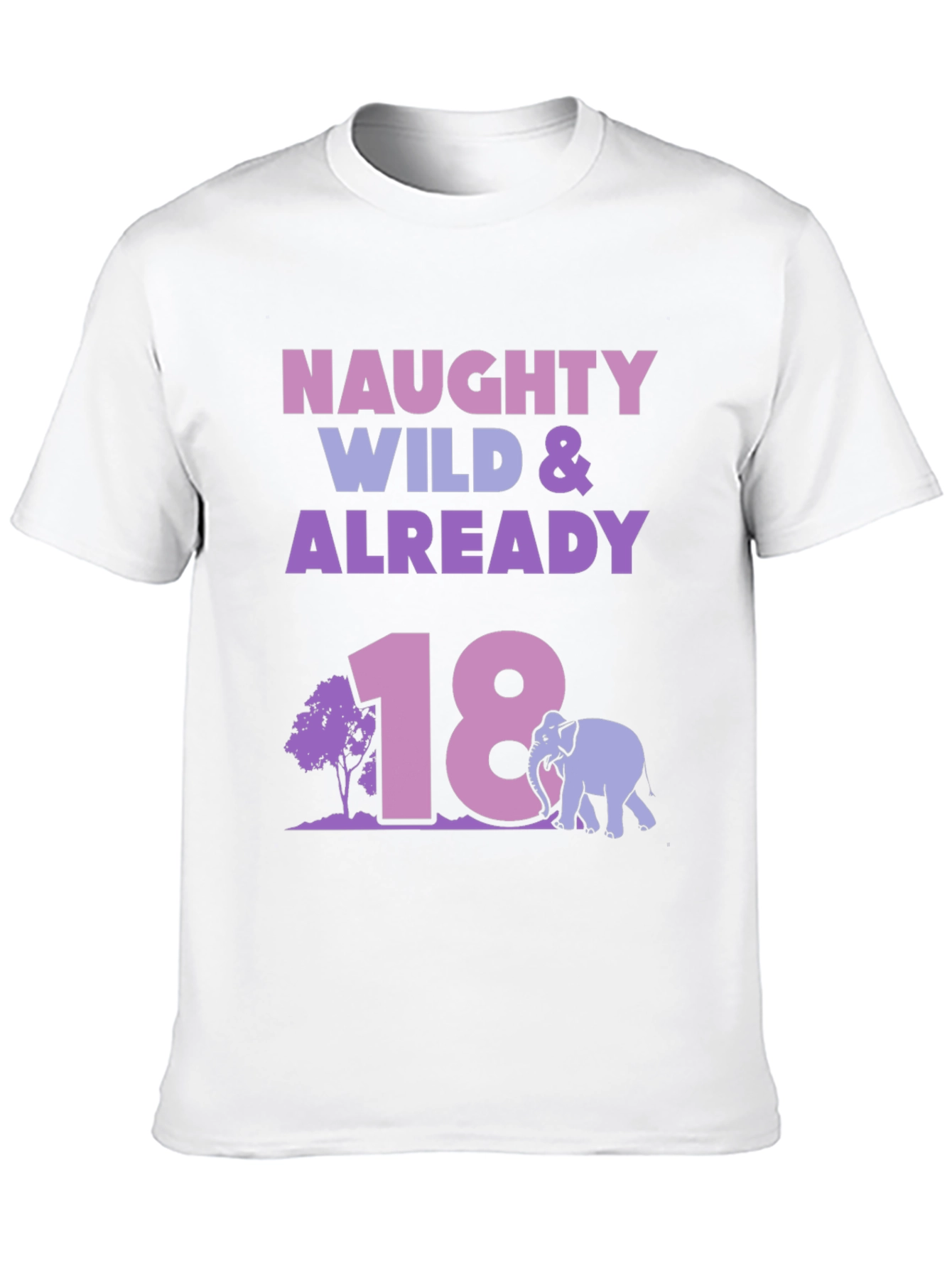 Naughty Wild & Already 18 Birthday T-Shirt