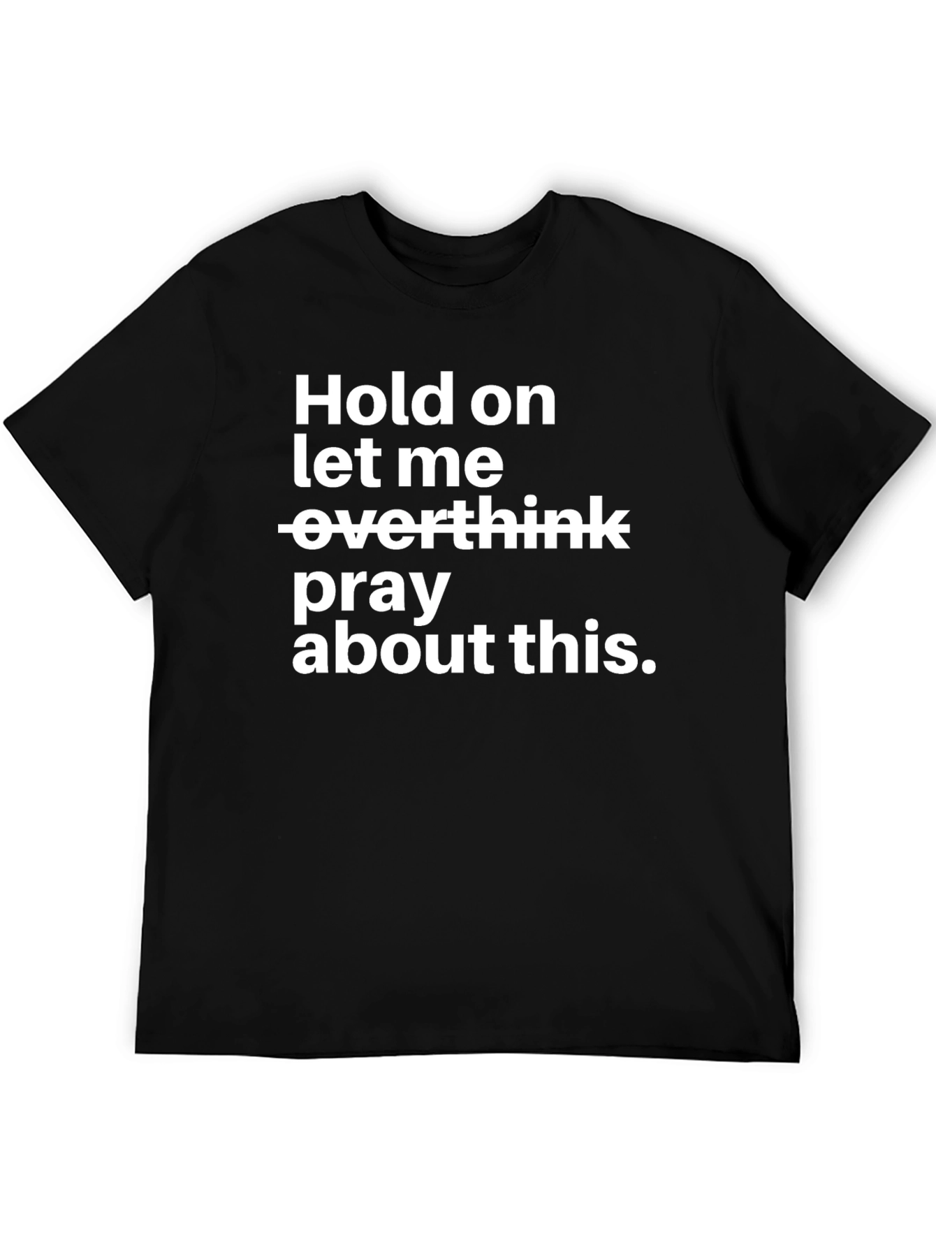Hold On T-Shirt Pray About This Black Tee