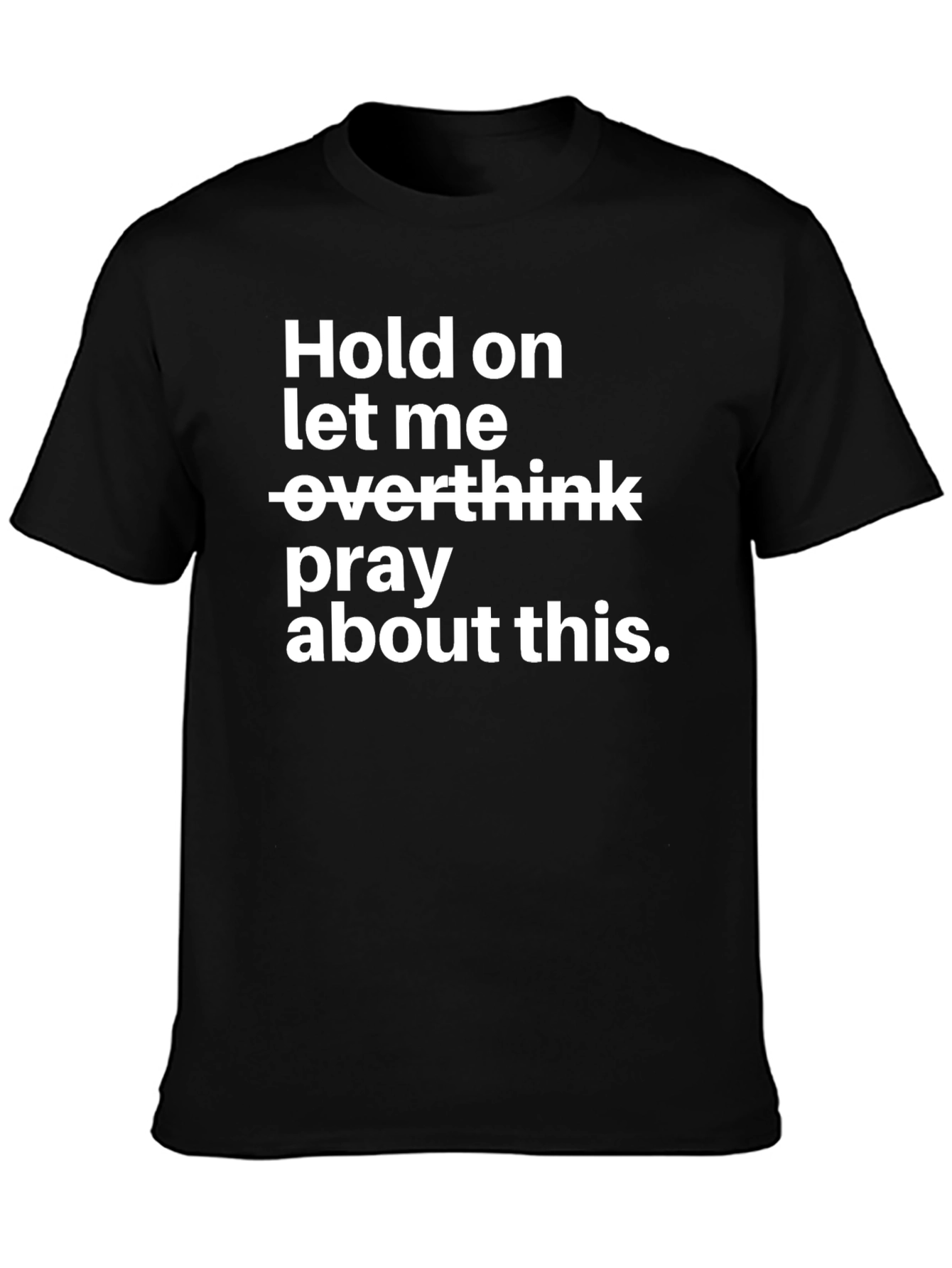 Hold On T-Shirt Pray About This Black Tee