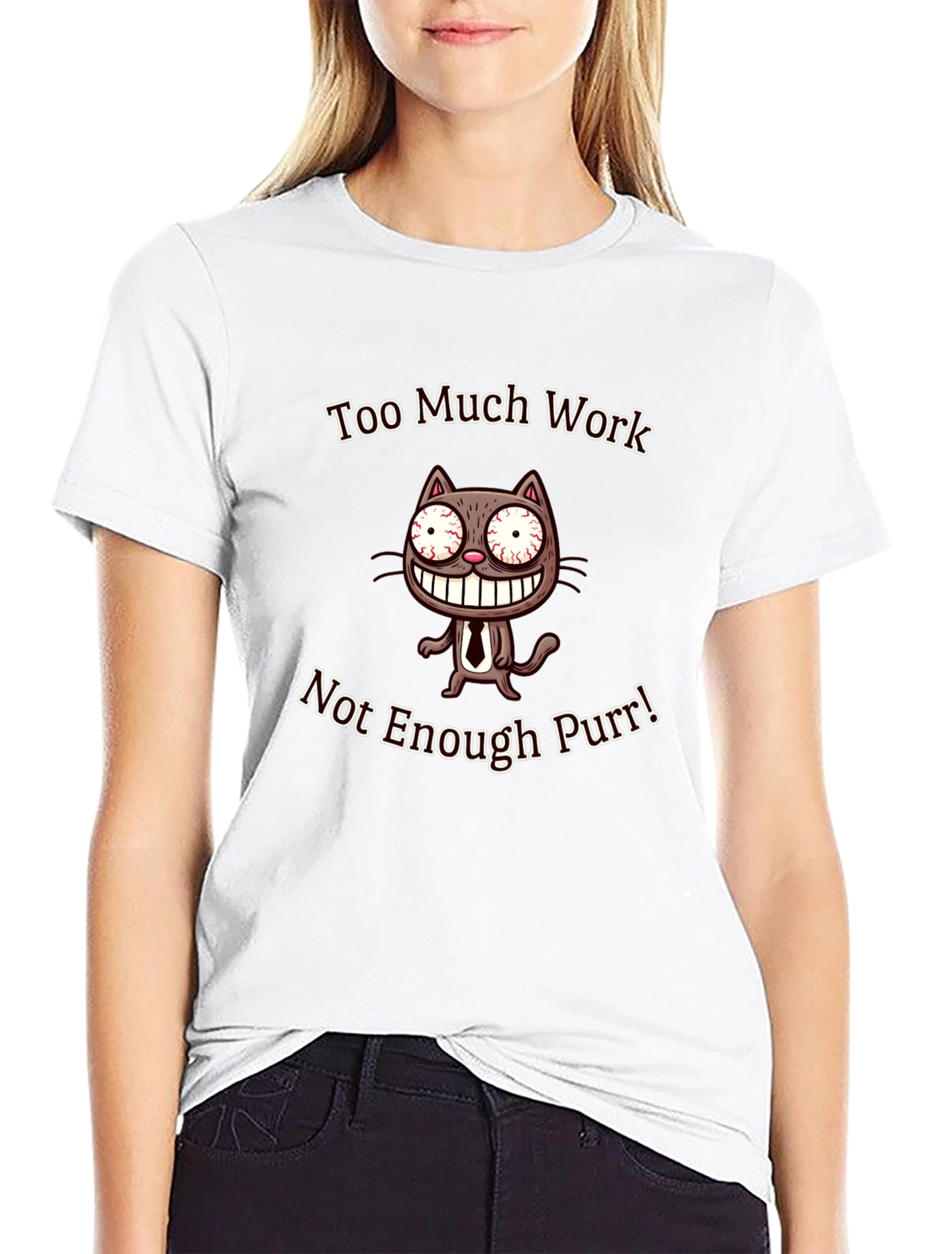 Too Much Work Not Enough Purr T-Shirt