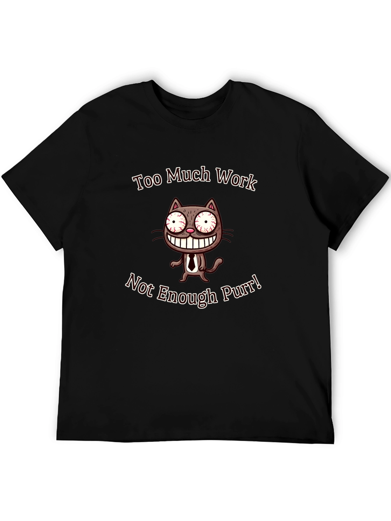 Too Much Work Not Enough Purr T-Shirt