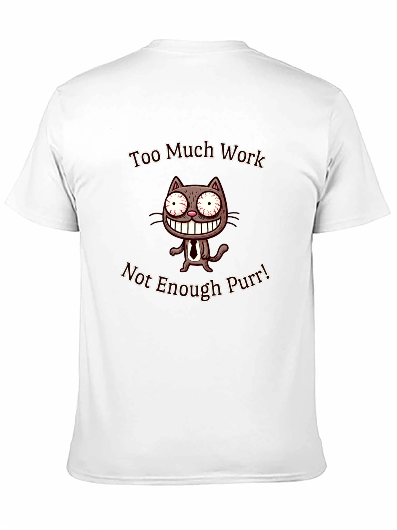 Too Much Work Not Enough Purr T-Shirt