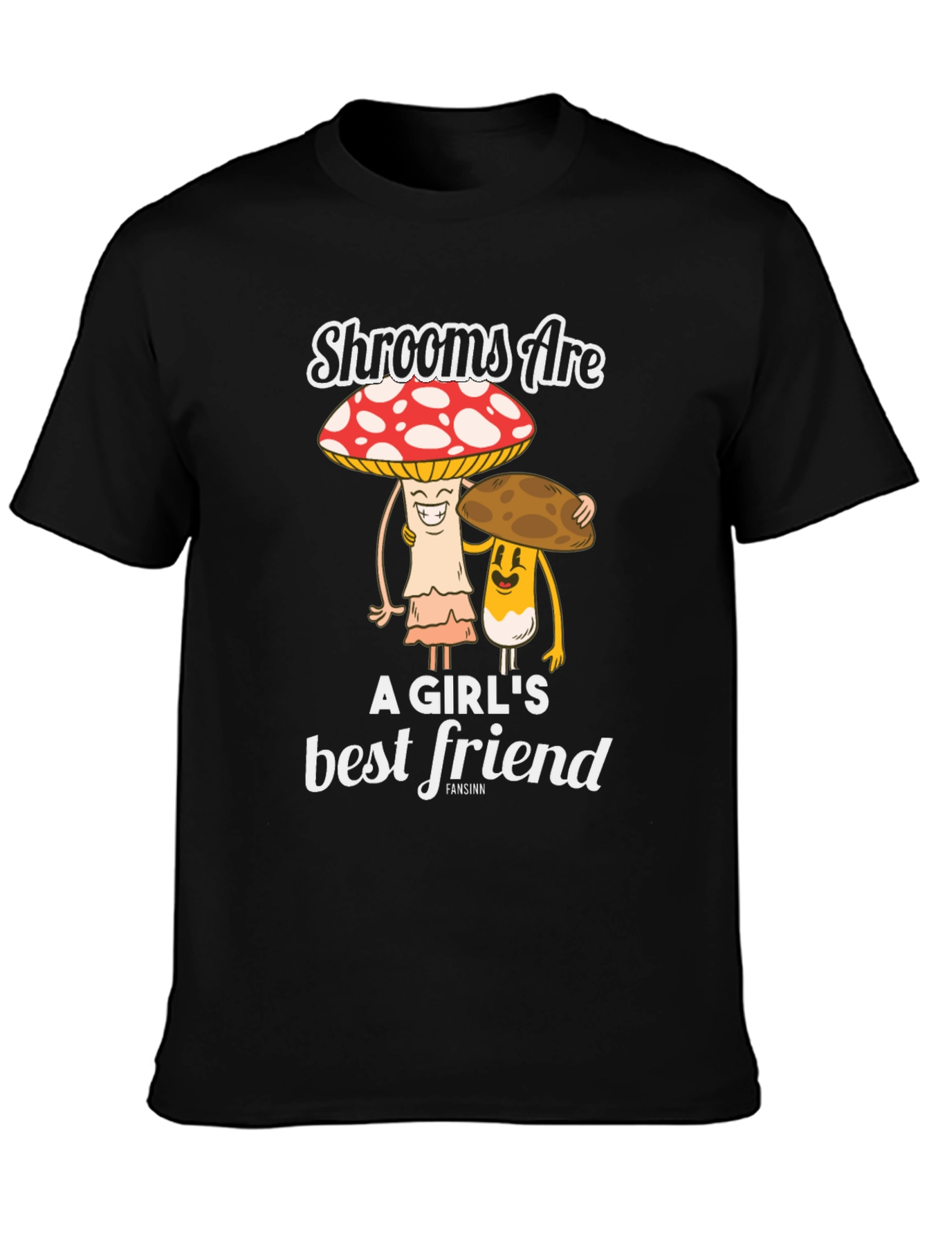 Shrooms Are A Girls Best Friend Funny Mushroom T-Shirt