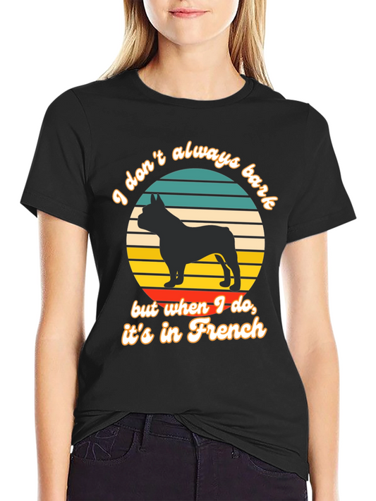 French Bulldog T-Shirt: I Dont Always Bark...