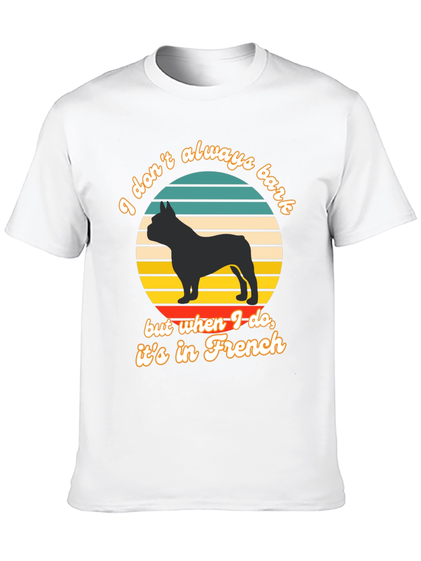 French Bulldog T-Shirt: I Dont Always Bark...