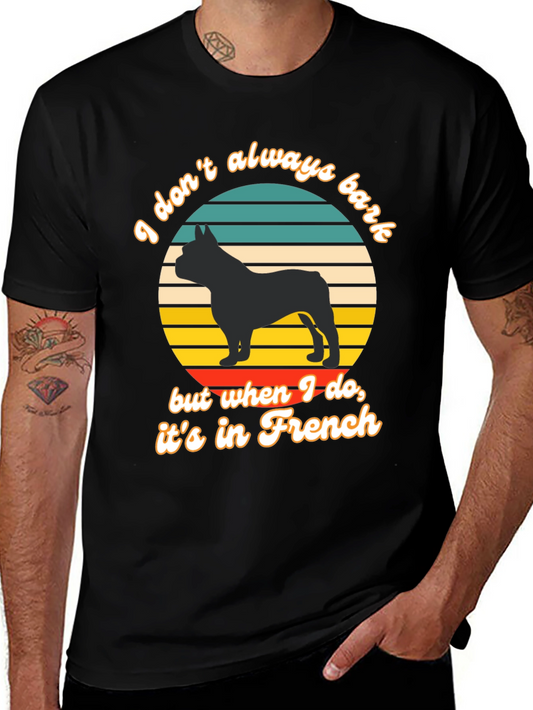 French Bulldog T-Shirt: I Dont Always Bark...