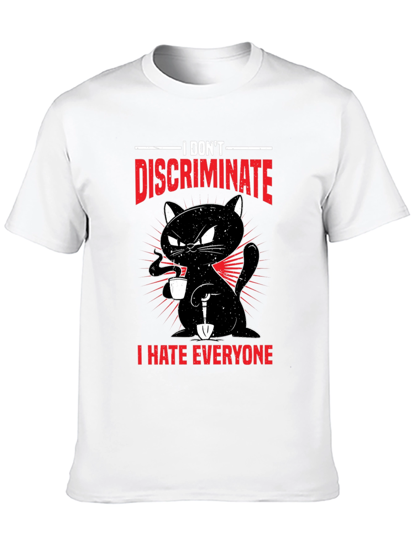 I Dont Discriminate - Funny Cat T-Shirt