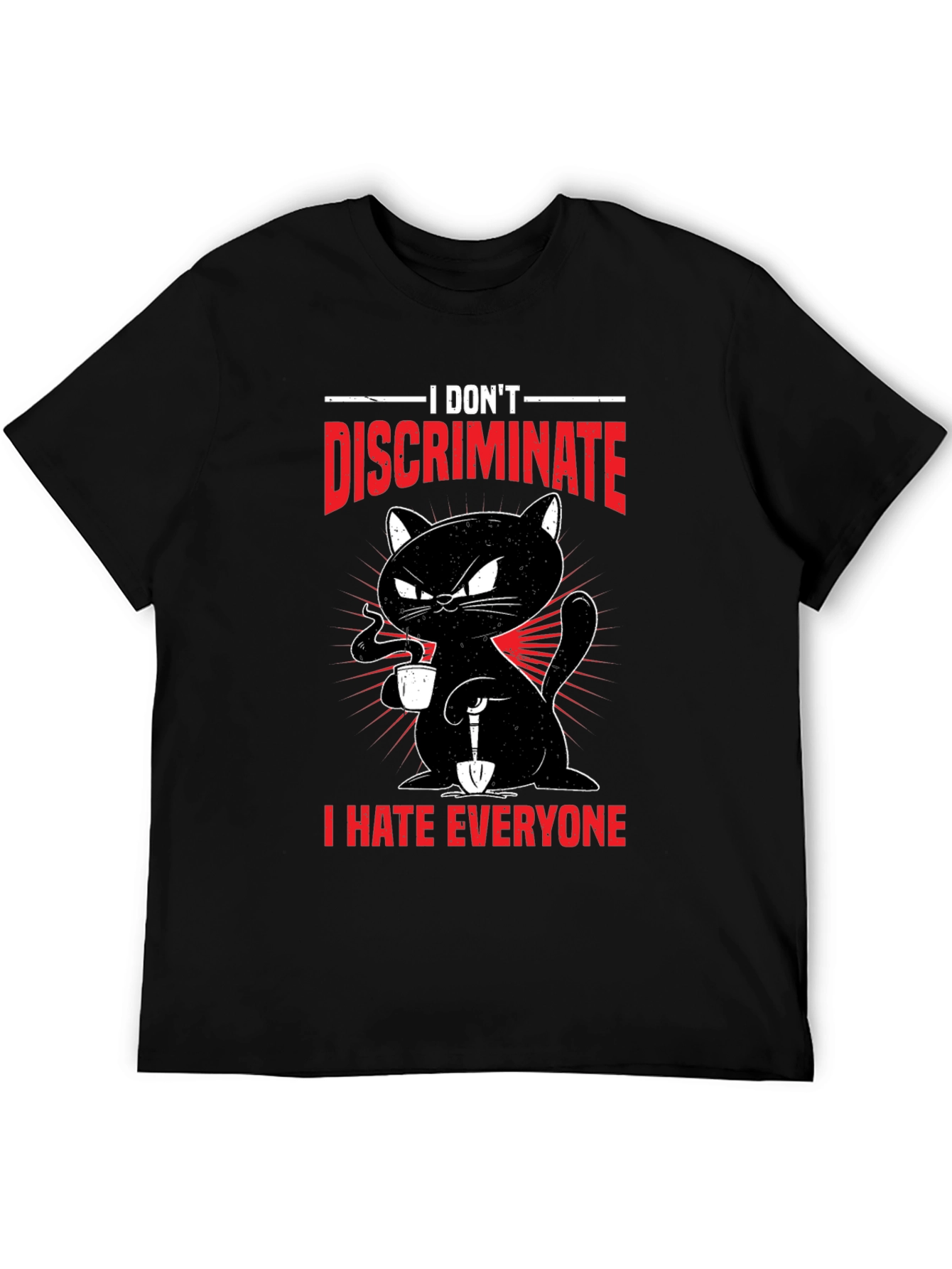 I Dont Discriminate - Funny Cat T-Shirt