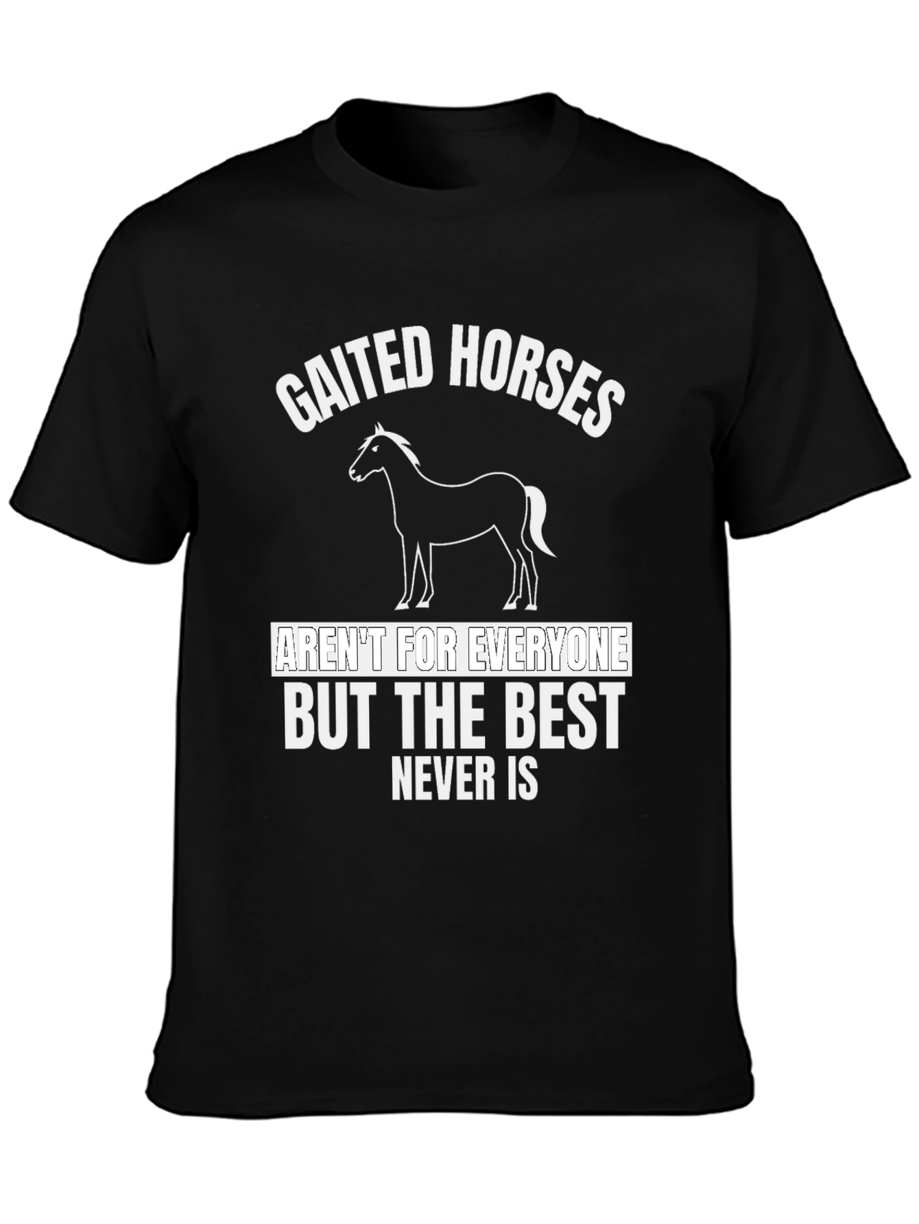 Gaited Horses T-Shirt - Never Is Best Tee