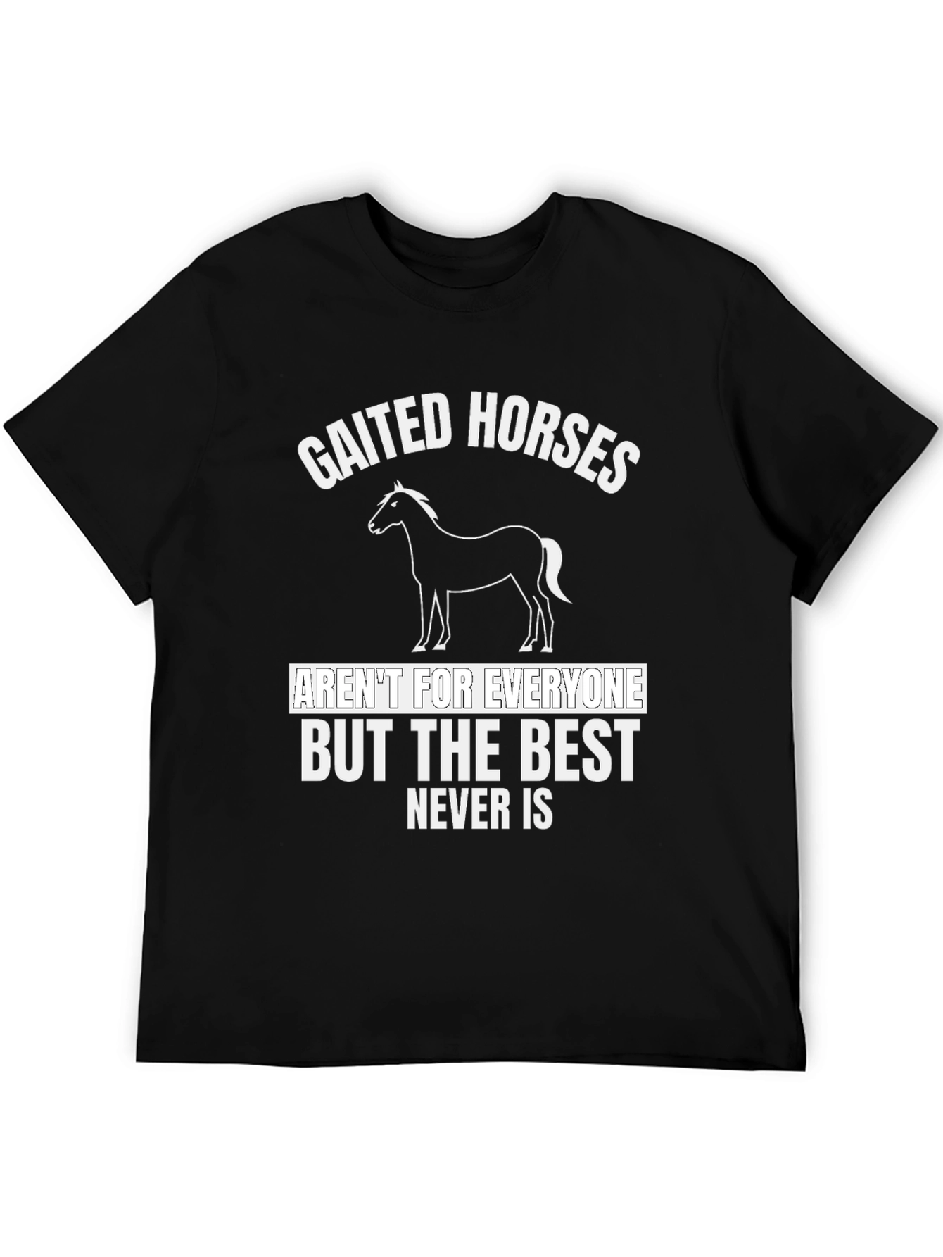 Gaited Horses T-Shirt - Never Is Best Tee