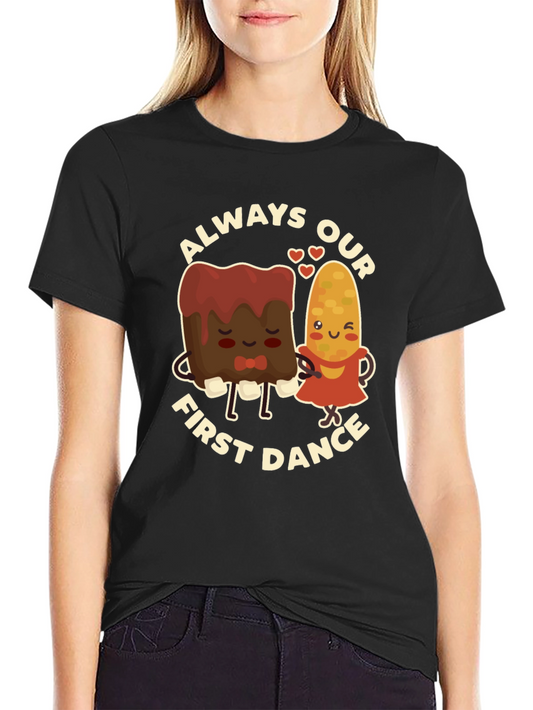 Always Our First Dance T-Shirt - Cute Foodie Couple Tee