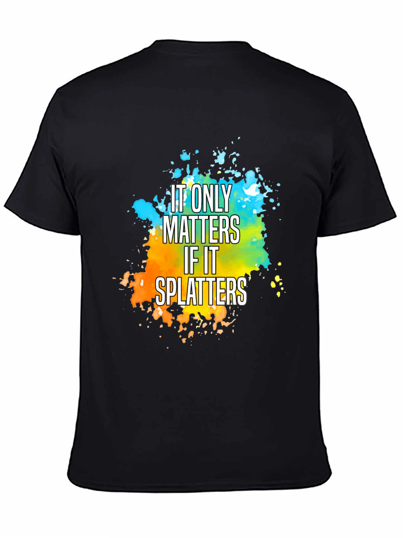 It Only Matters If It Splatters T-Shirt