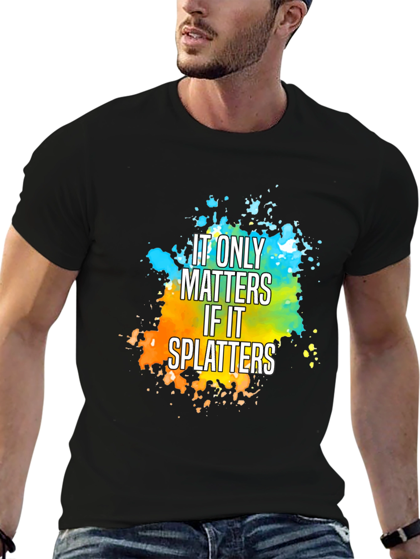 It Only Matters If It Splatters T-Shirt