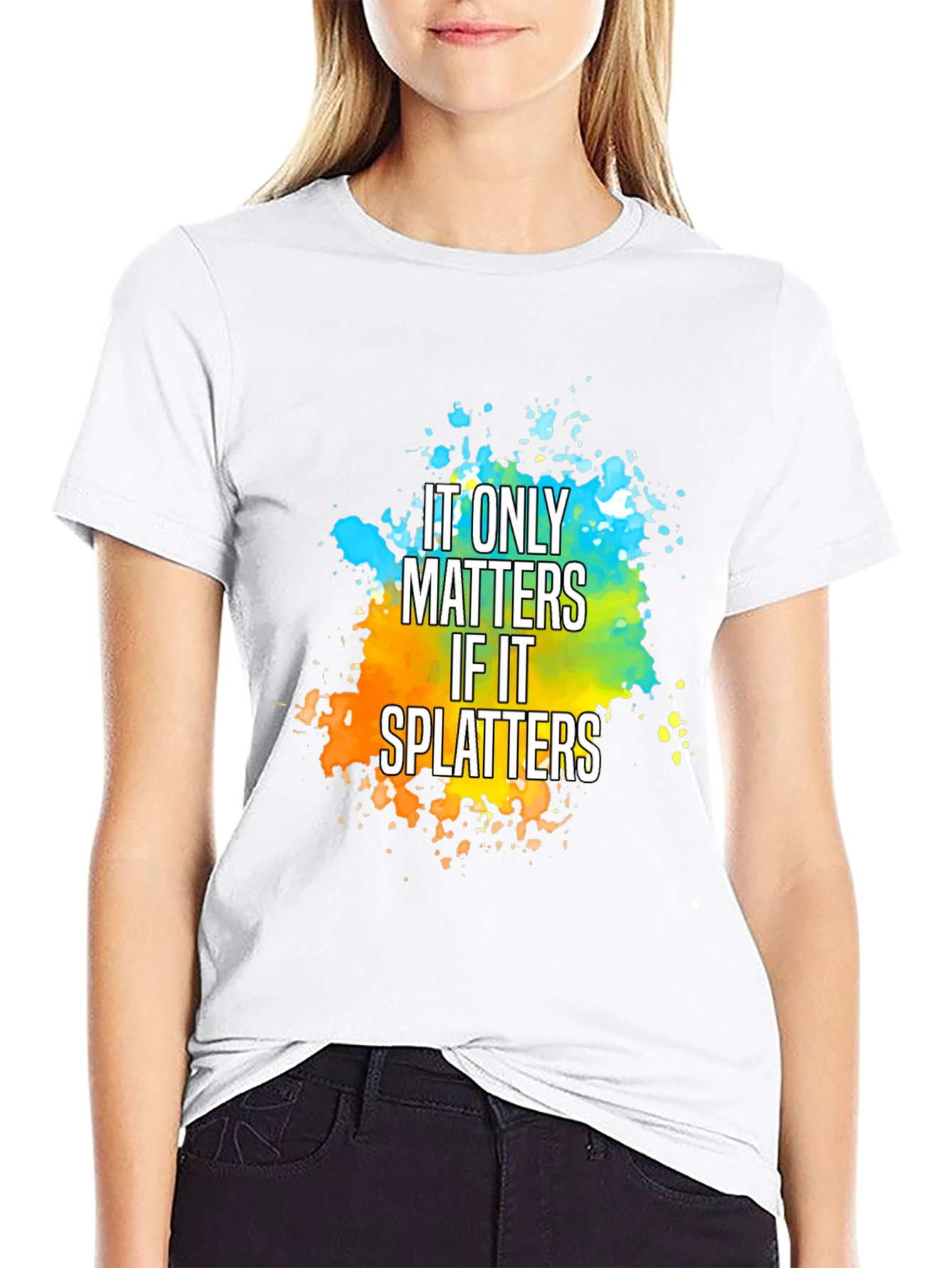 It Only Matters If It Splatters T-Shirt