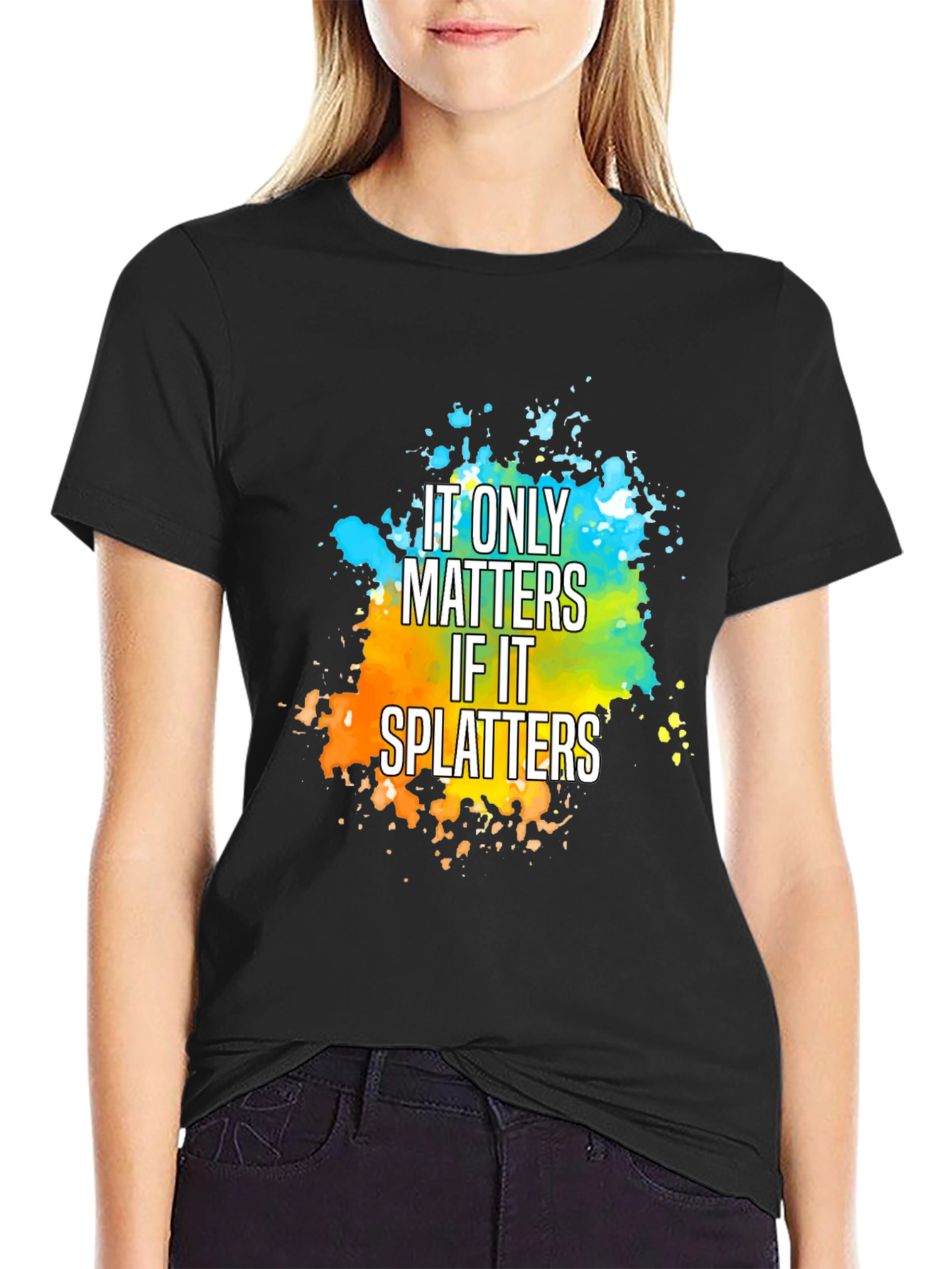 It Only Matters If It Splatters T-Shirt