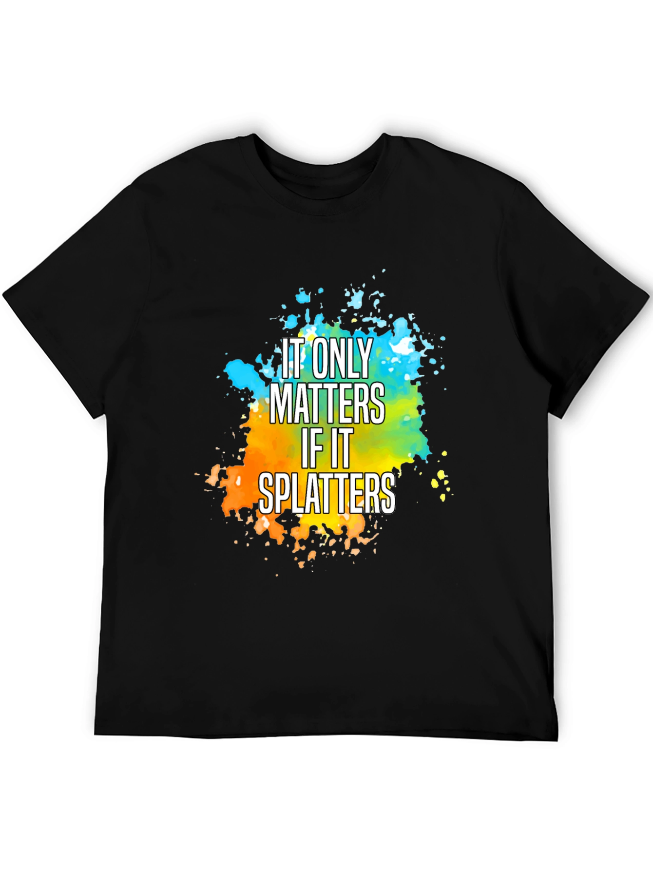 It Only Matters If It Splatters T-Shirt