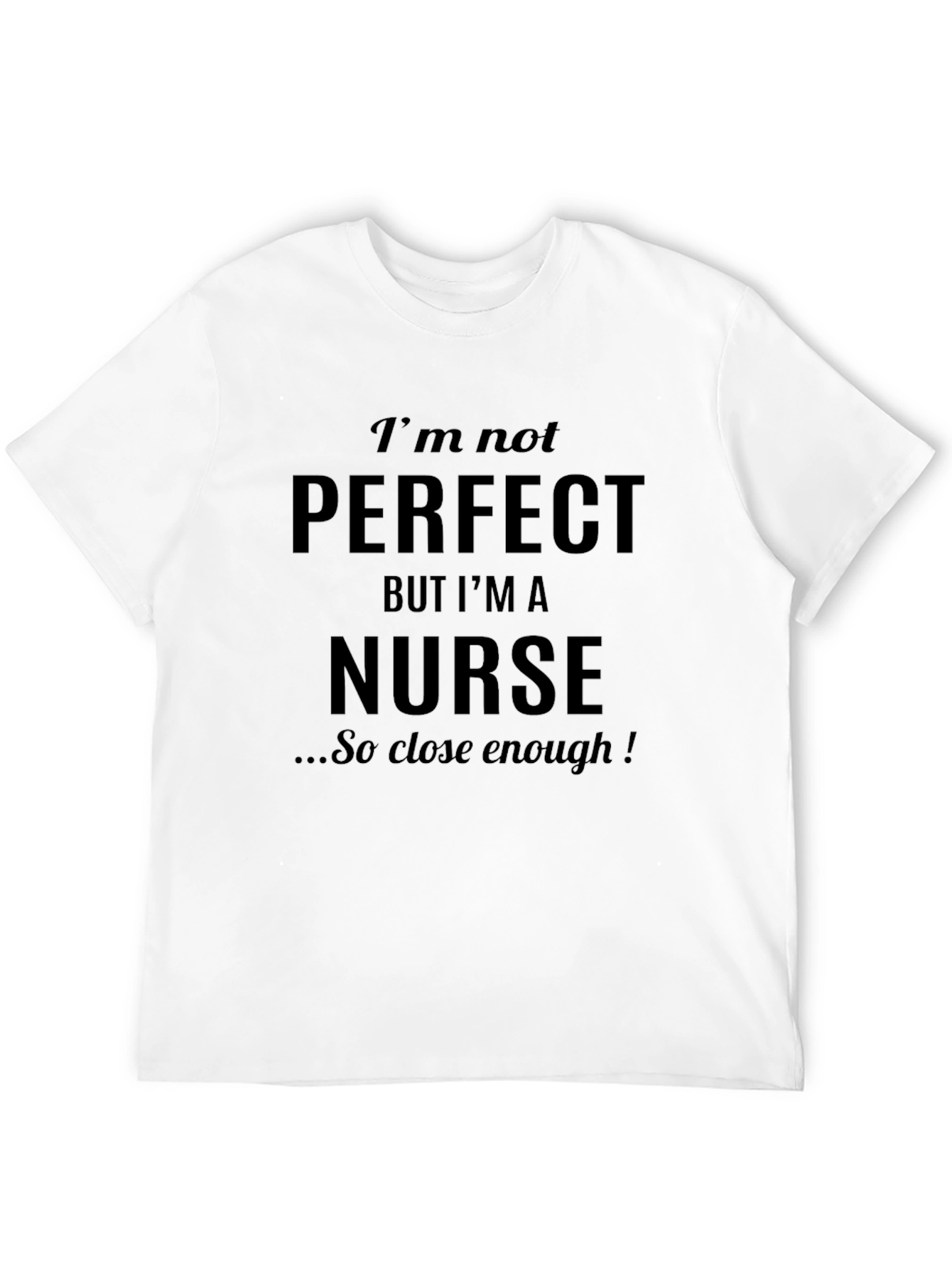 Im Not Perfect But Im A Nurse T-Shirt