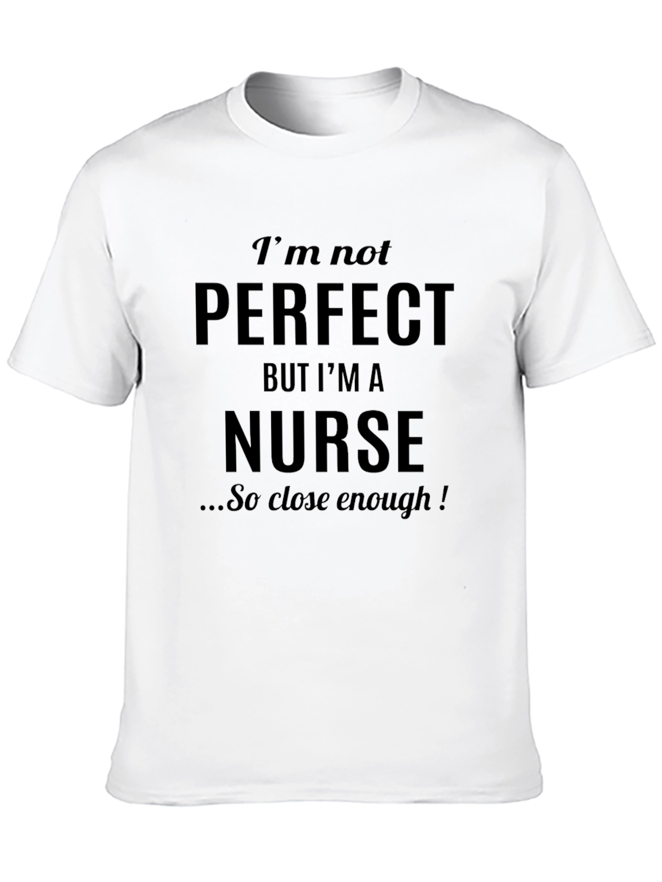 Im Not Perfect But Im A Nurse T-Shirt