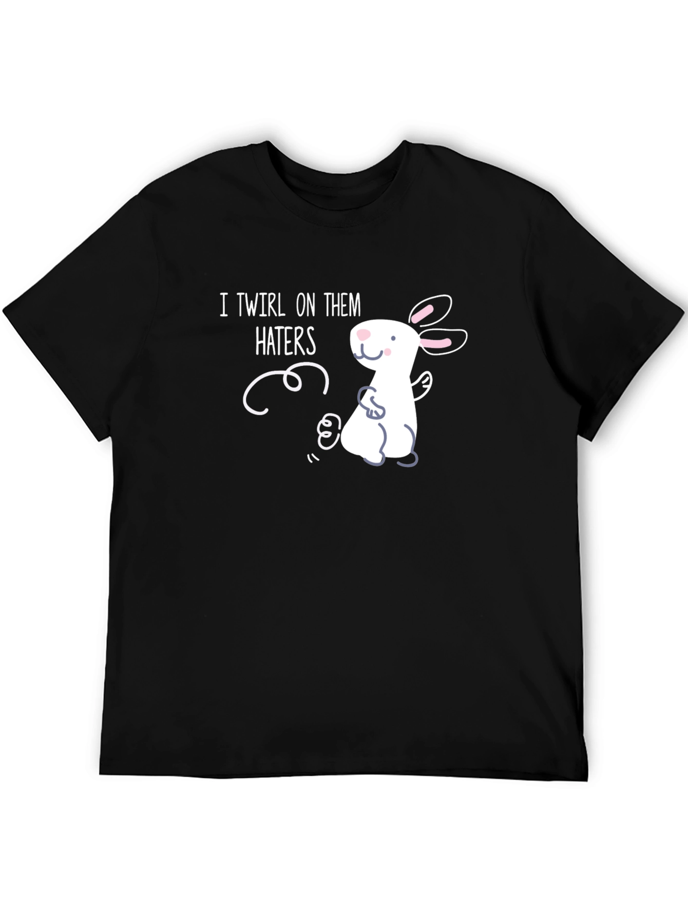 I Twirl On Them Haters T-Shirt