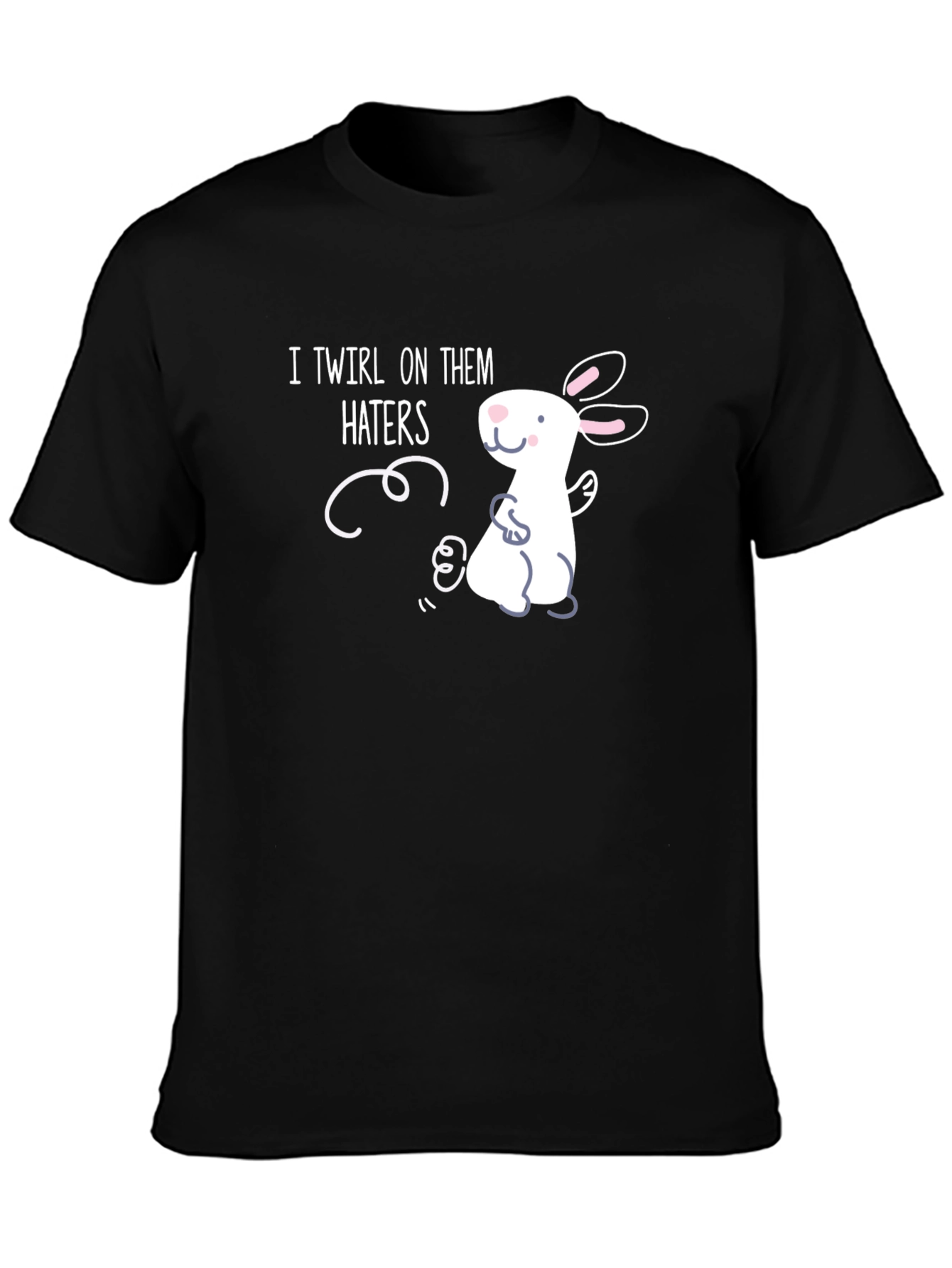 I Twirl On Them Haters T-Shirt