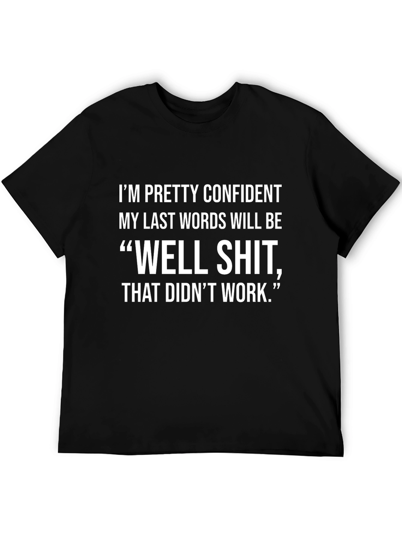 Funny Last Words T-Shirt - Confident Saying