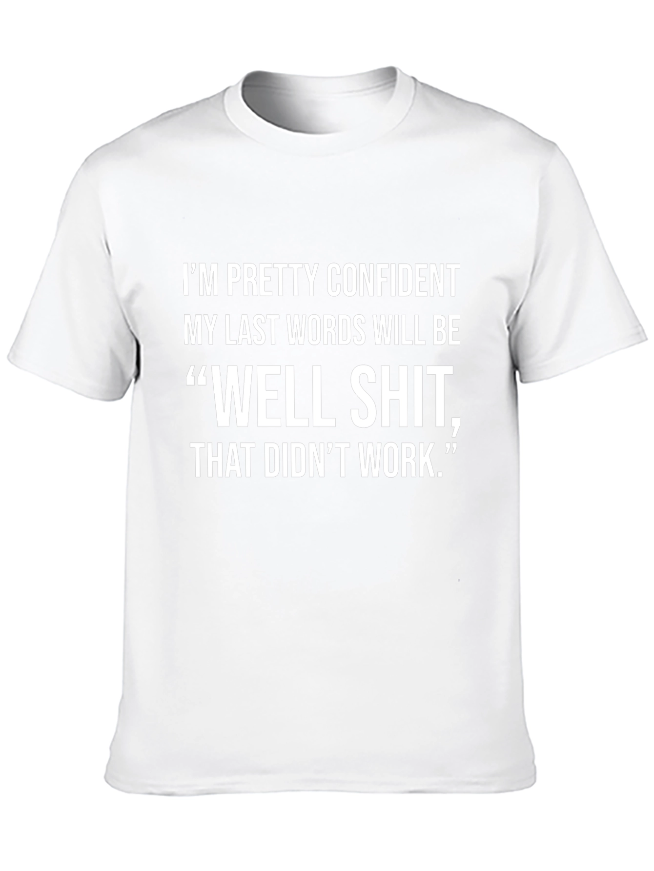 Funny Last Words T-Shirt - Confident Saying