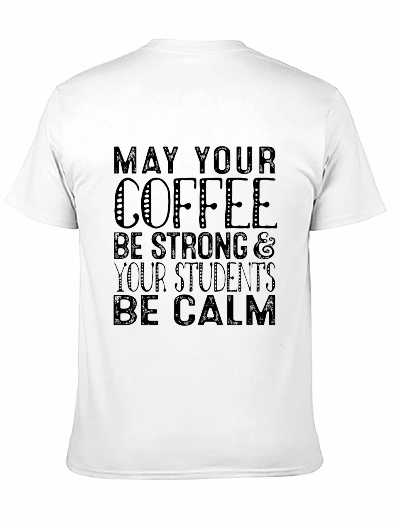 Teacher Coffee Shirt: May Your Coffee Be Strong T-Shirt