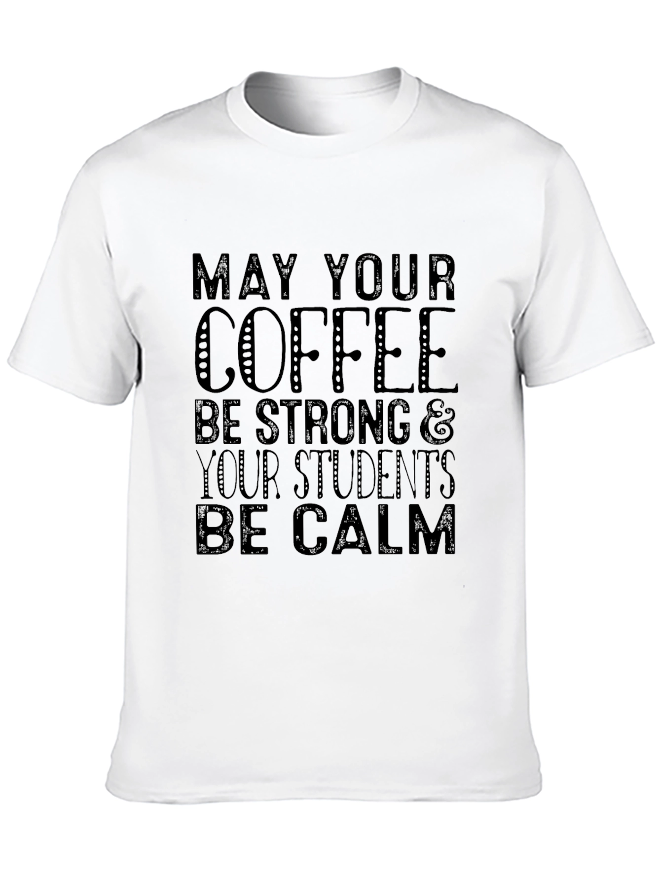 Teacher Coffee Shirt: May Your Coffee Be Strong T-Shirt