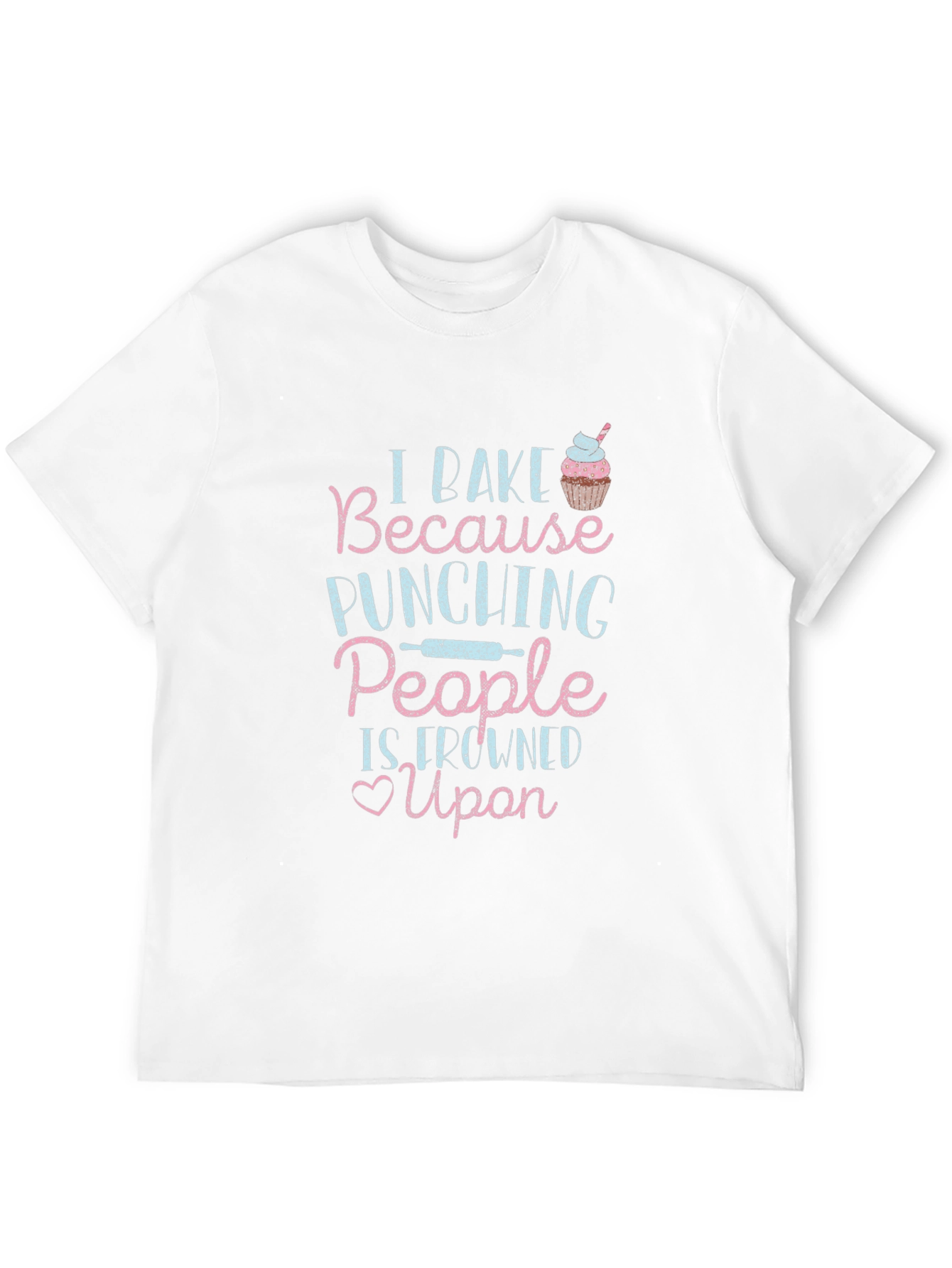 I Bake Because Punching People is Frowned Upon T-Shirt