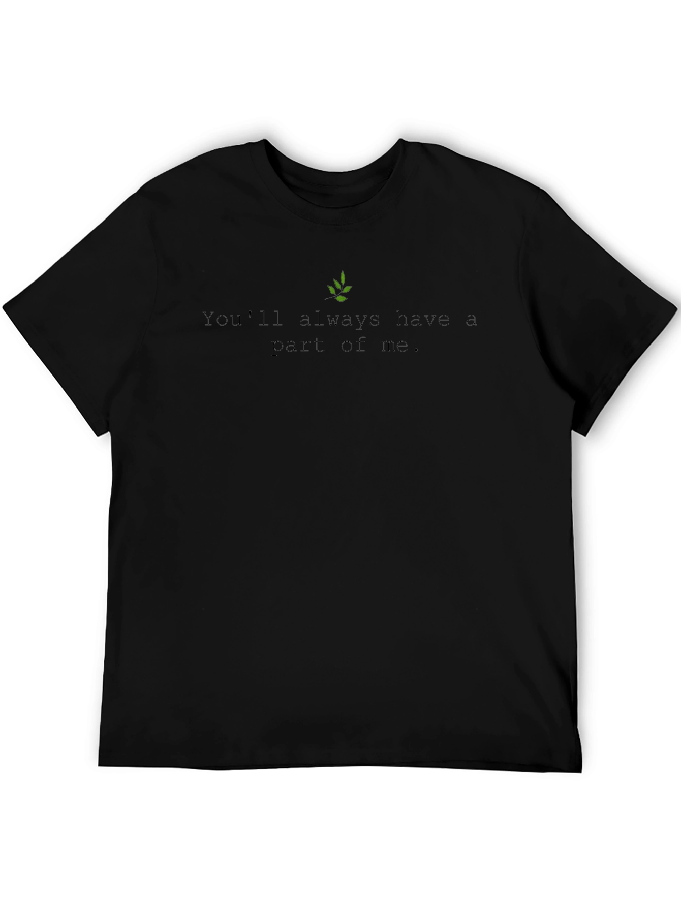 Youll Always Have A Part Of Me Black T-Shirt