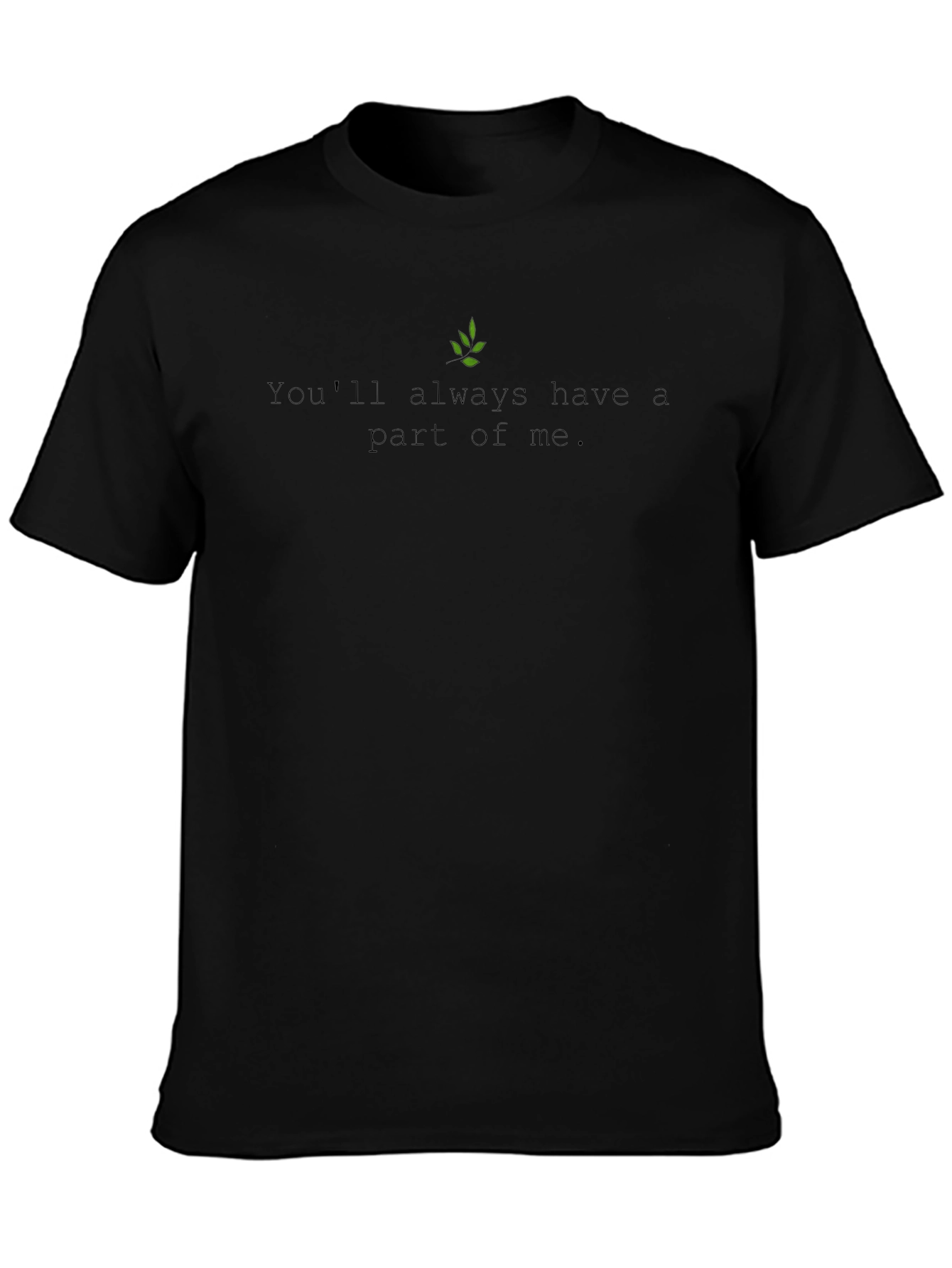Youll Always Have A Part Of Me Black T-Shirt