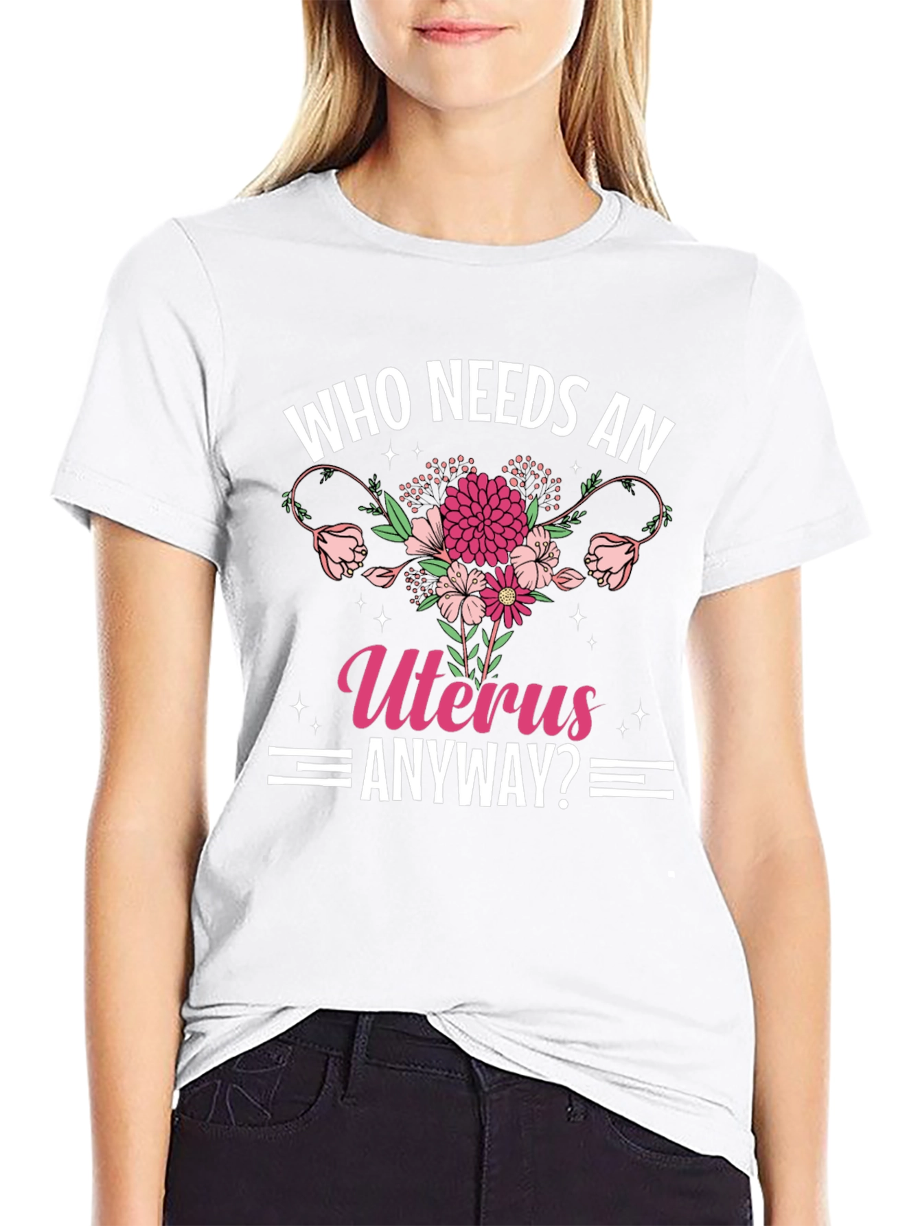 Who Needs An Uterus Anyway? T-Shirt