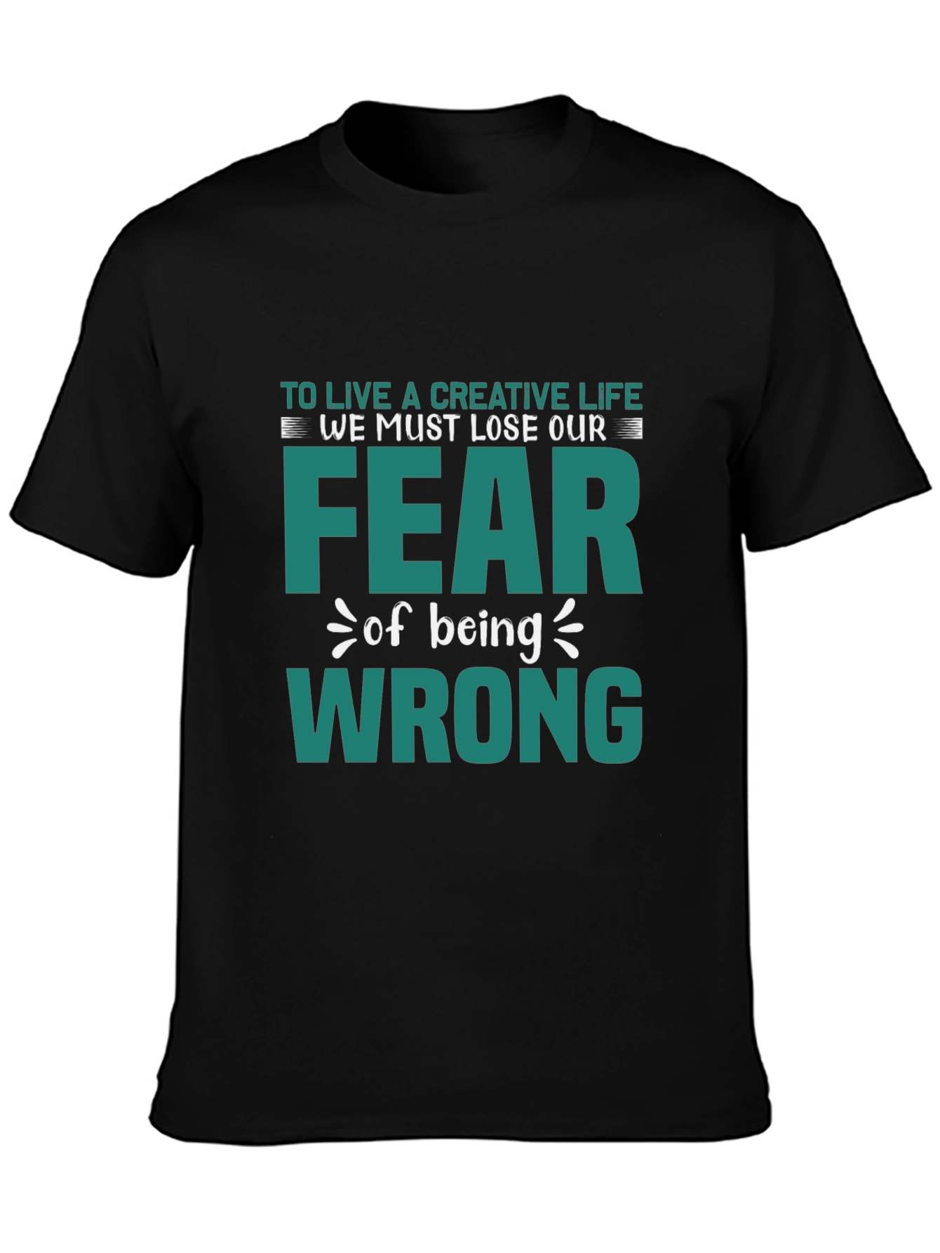 Creative Life Fear Wrong T-Shirt