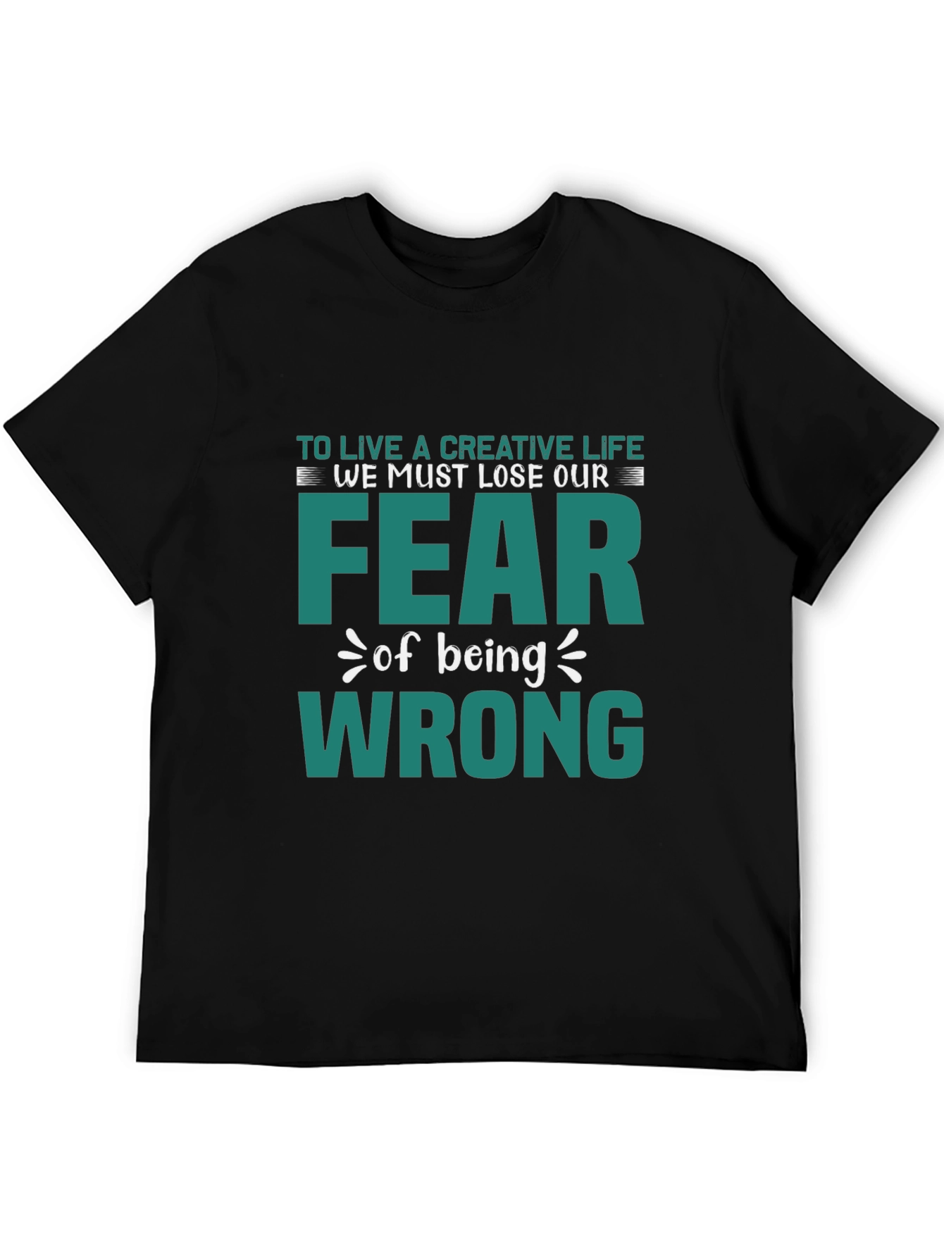 Creative Life Fear Wrong T-Shirt