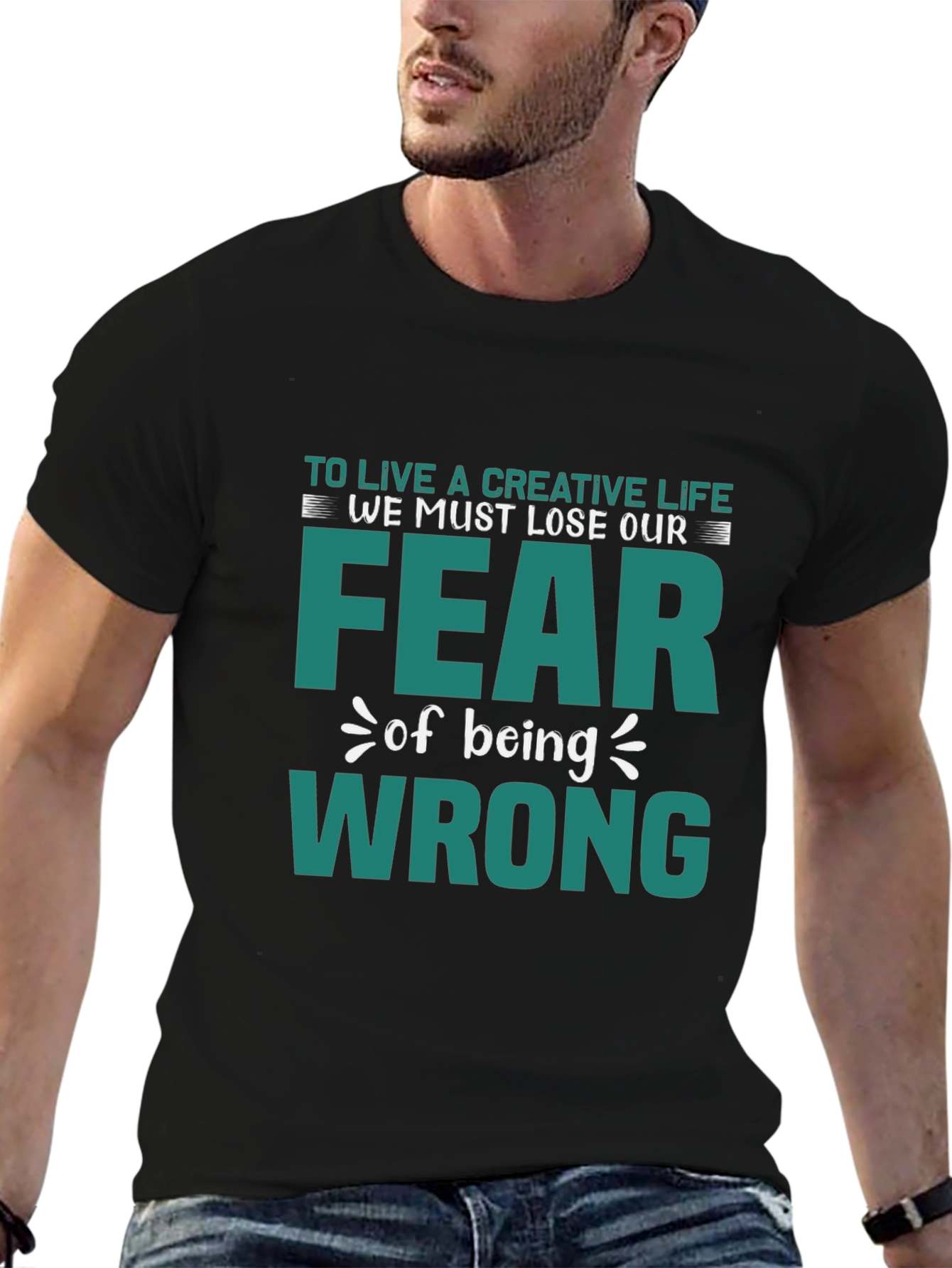 Creative Life Fear Wrong T-Shirt