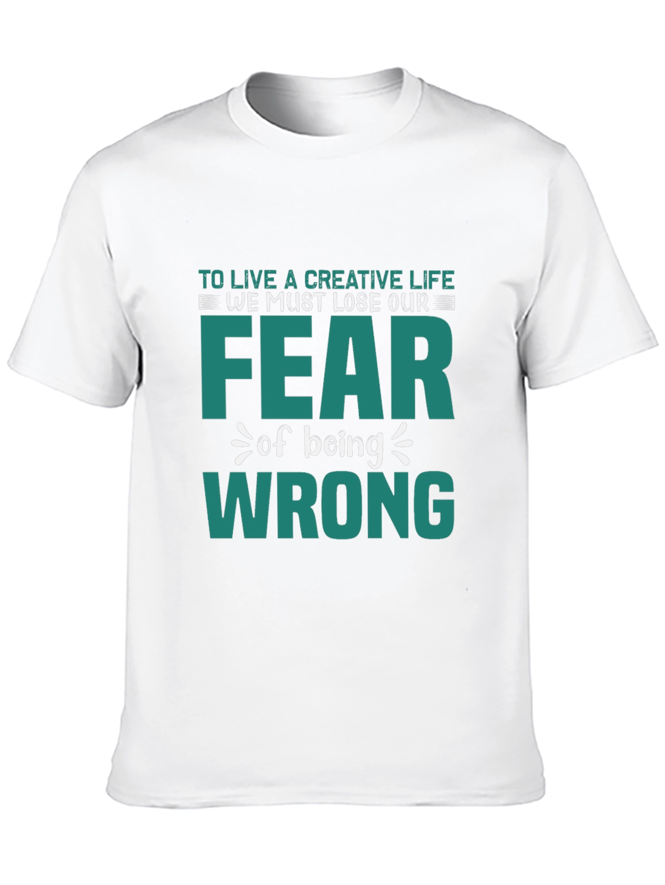 Creative Life Fear Wrong T-Shirt