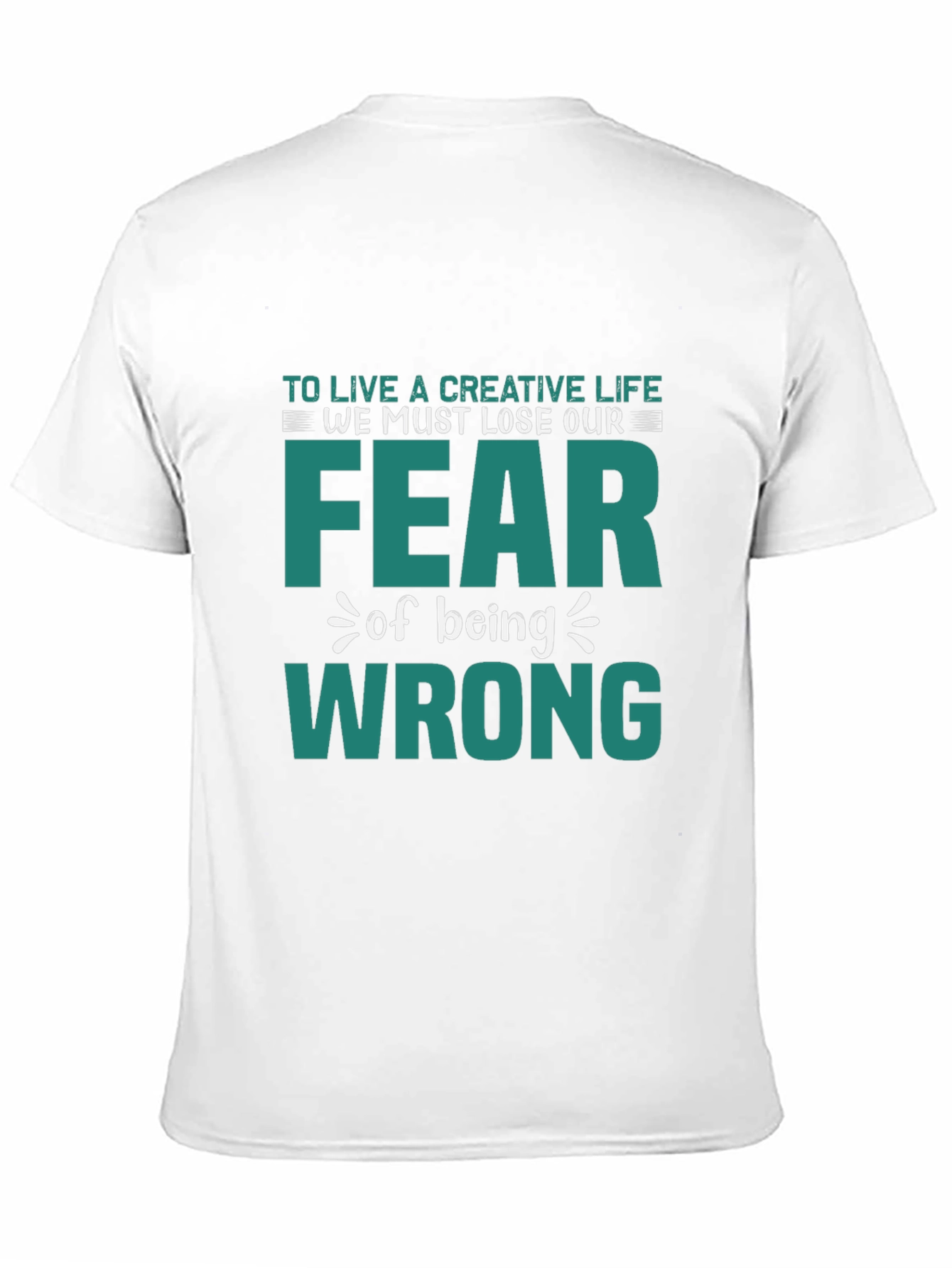 Creative Life Fear Wrong T-Shirt