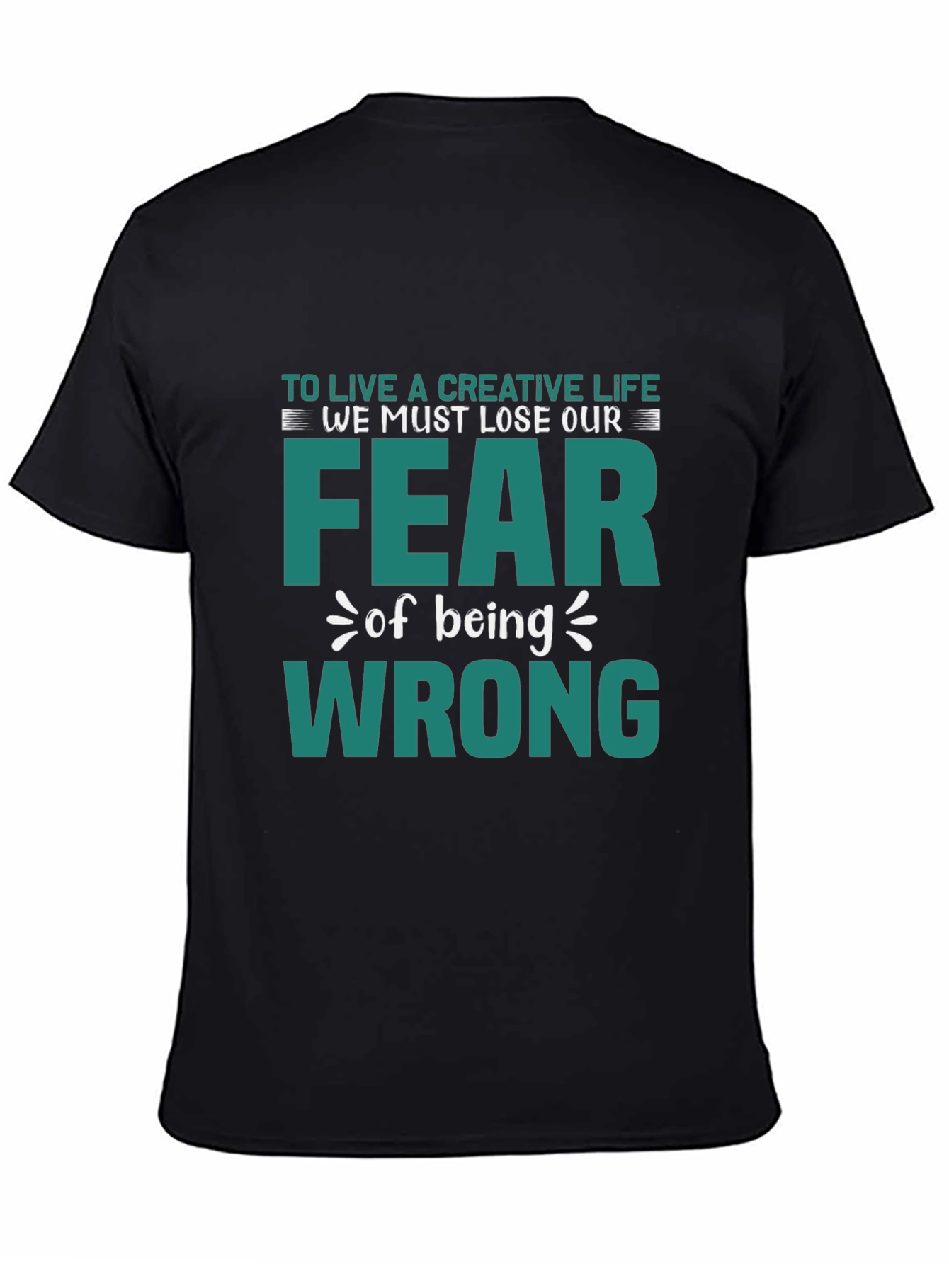 Creative Life Fear Wrong T-Shirt