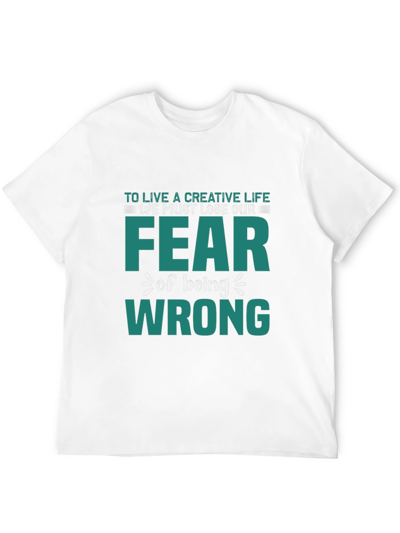 Creative Life Fear Wrong T-Shirt