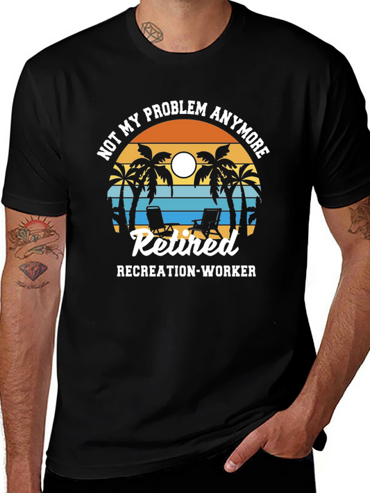 Retired Recreation Worker T-Shirt - Not My Problem Anymore!