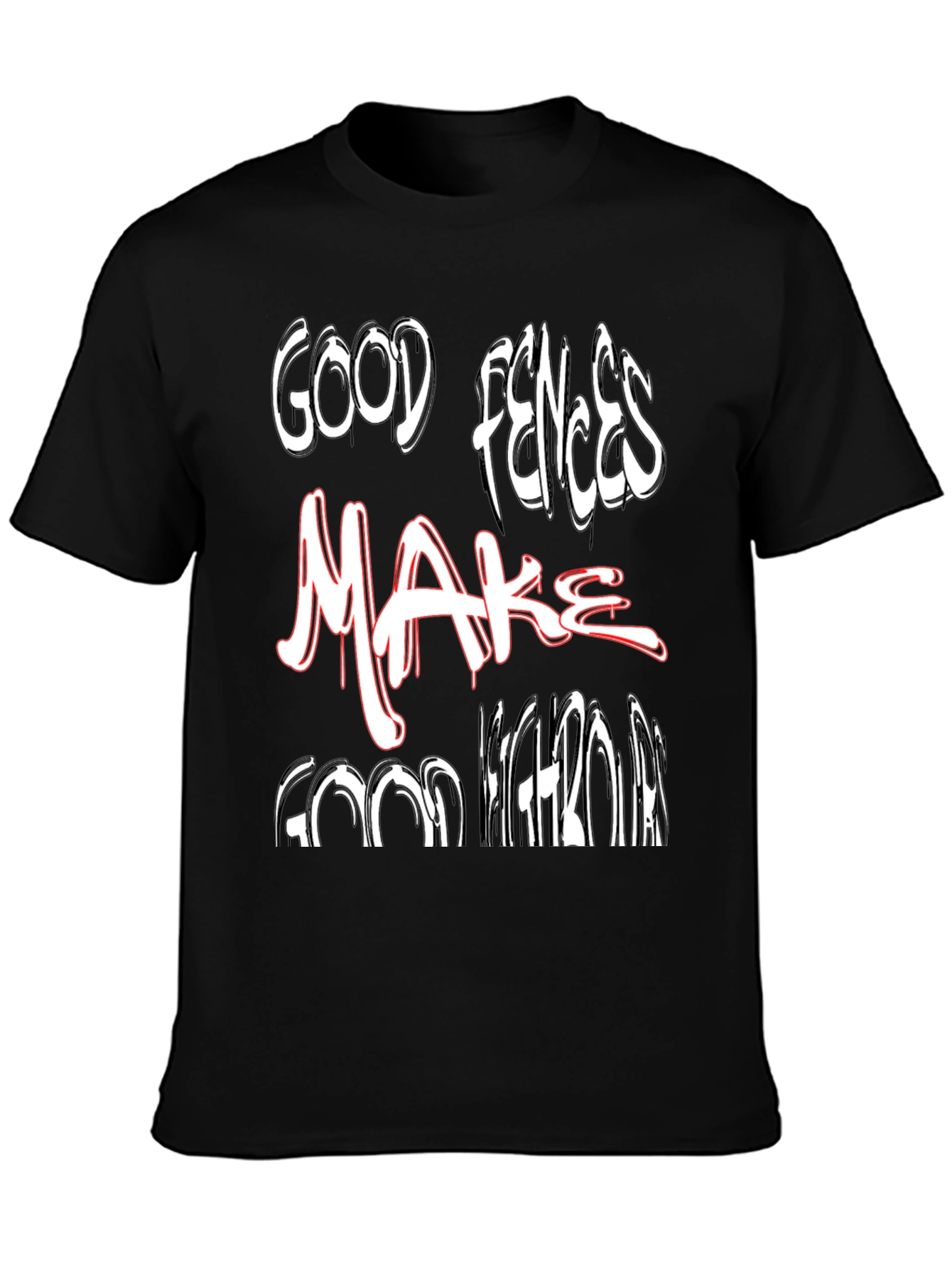 Good Fences Make Good Neighbors Graphic Tee