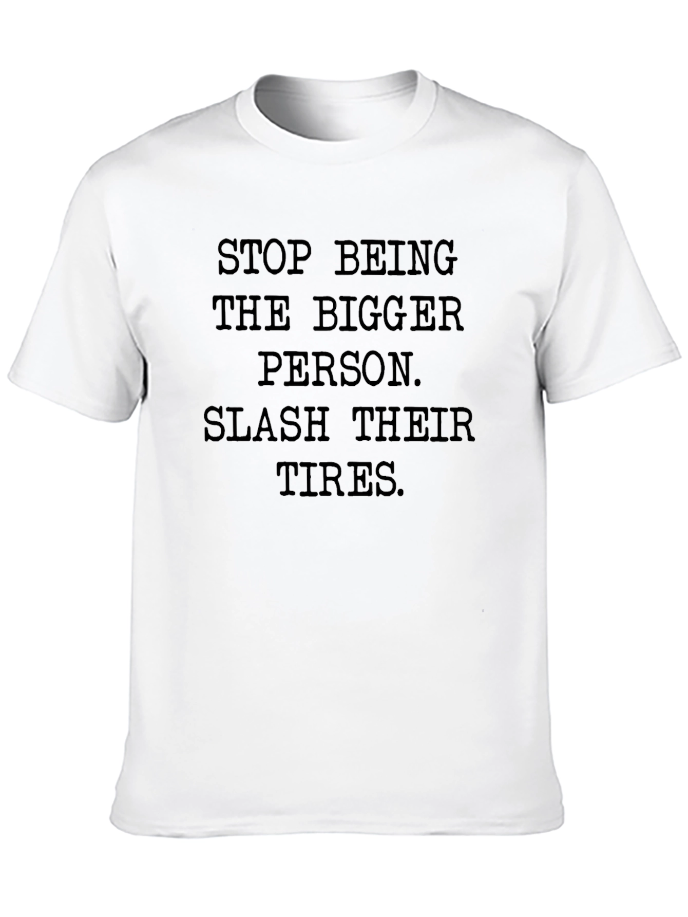 Sarcastic Slogan Tee: Slash Their Tires!