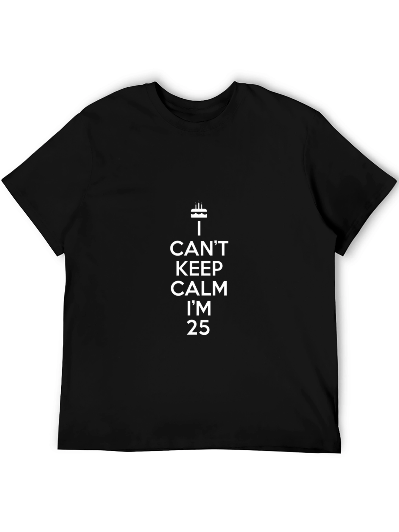 I Cant Keep Calm Im 25 T-Shirt