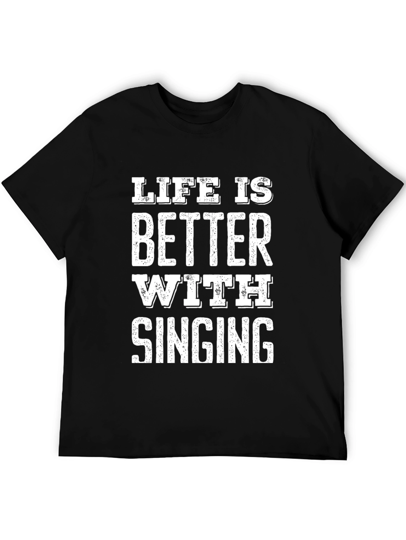 Life is Better with Singing Black T-Shirt