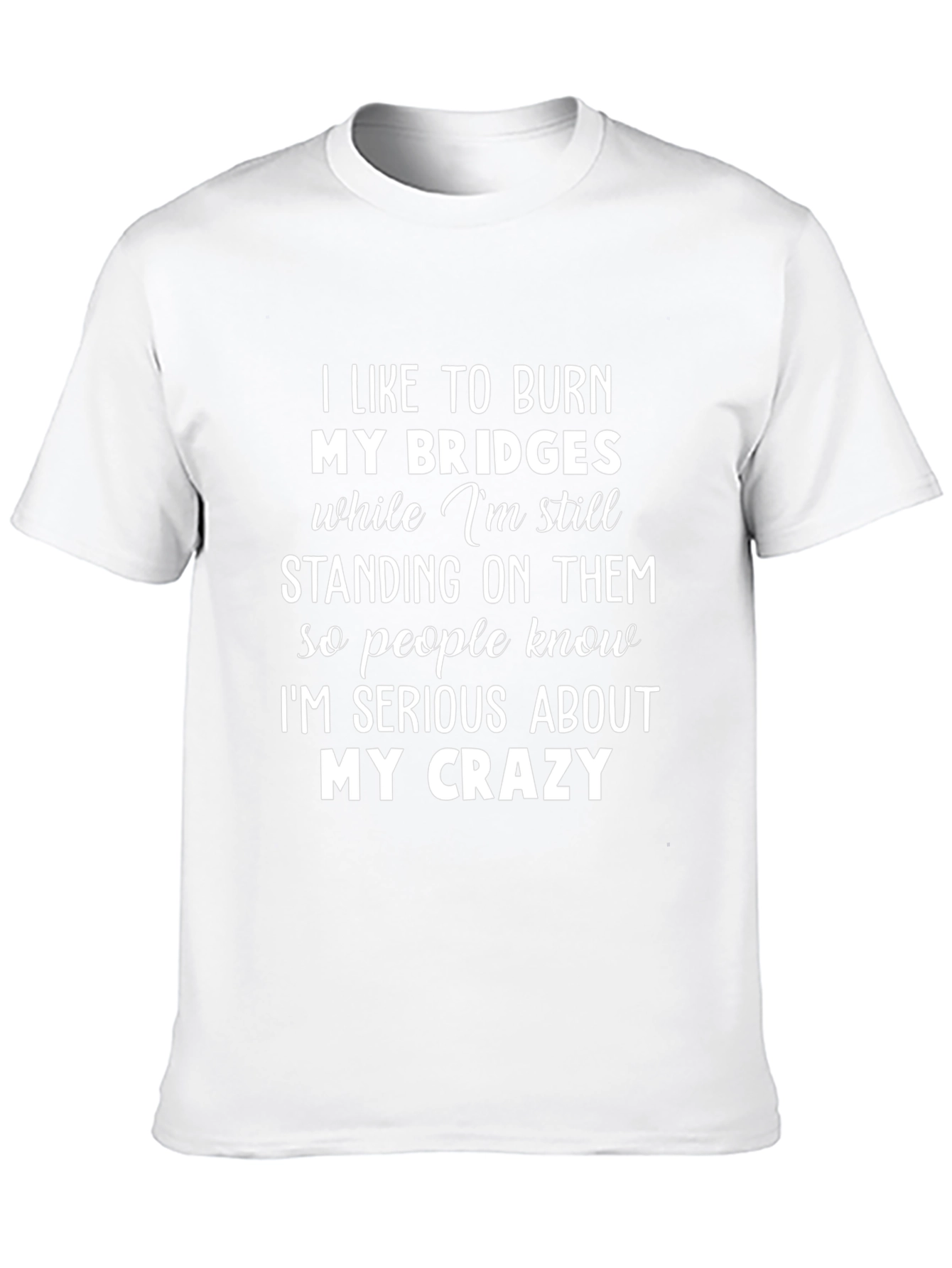 Burn Bridges Crazy Graphic Tee