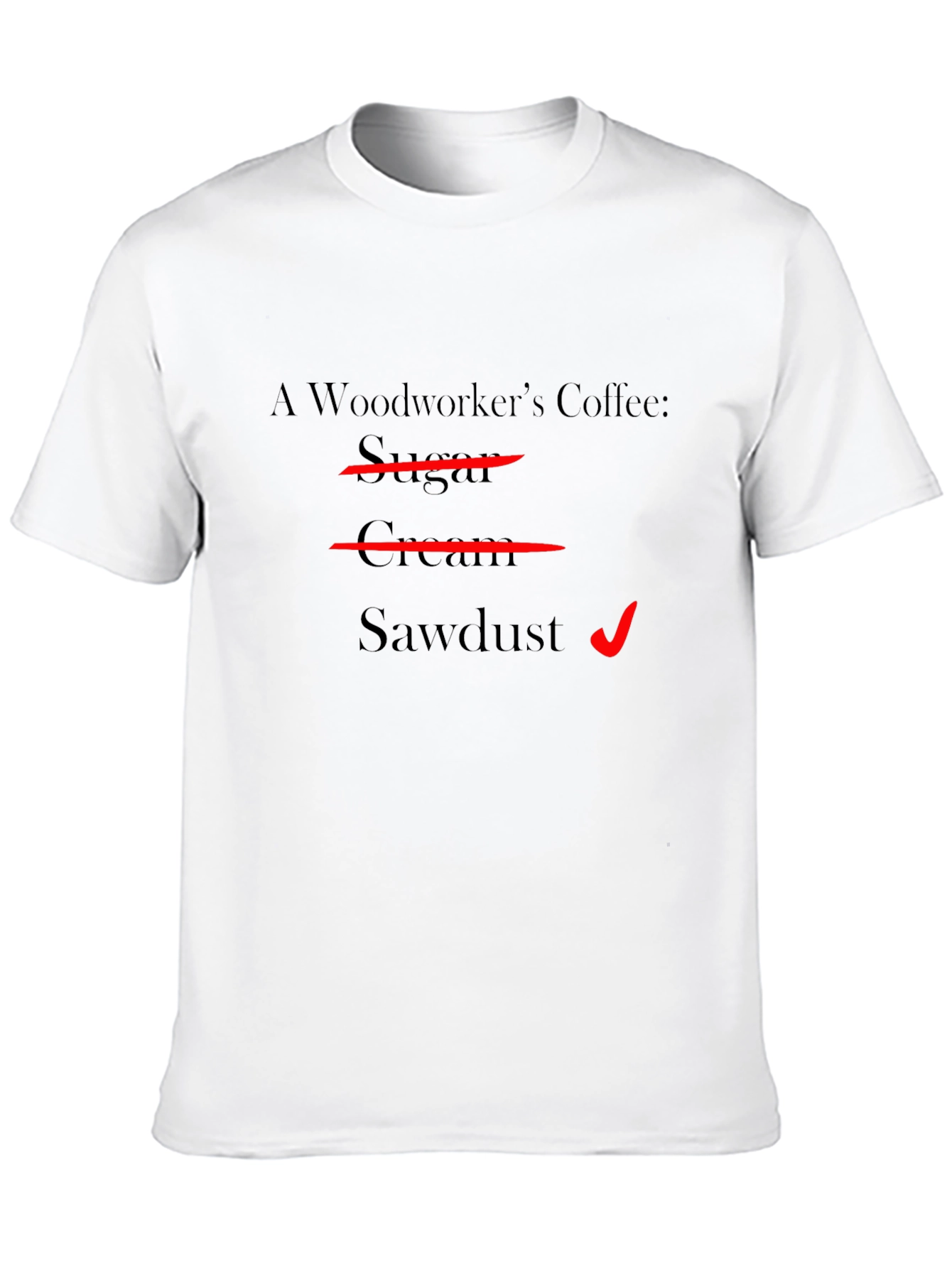 Woodworkers Coffee T-Shirt - Sawdust Humor Tee