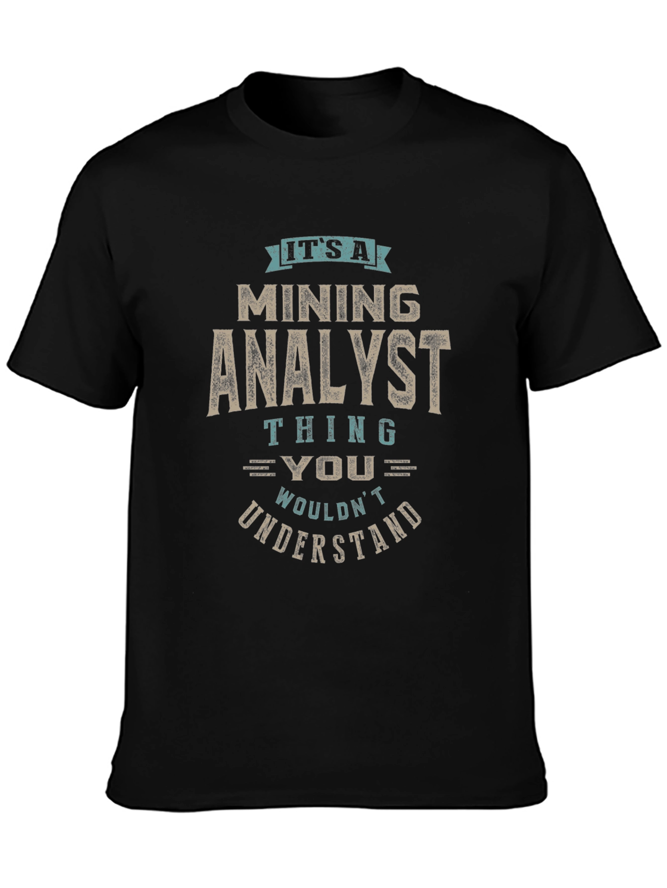 Mining Analyst T-Shirt - You Wouldnt Understand