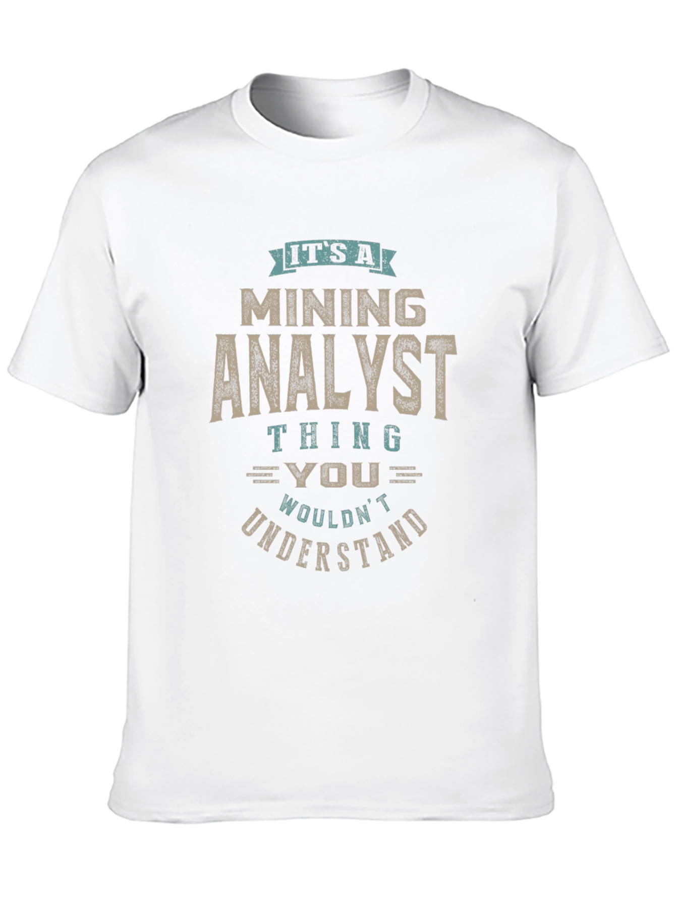 Mining Analyst T-Shirt - You Wouldnt Understand